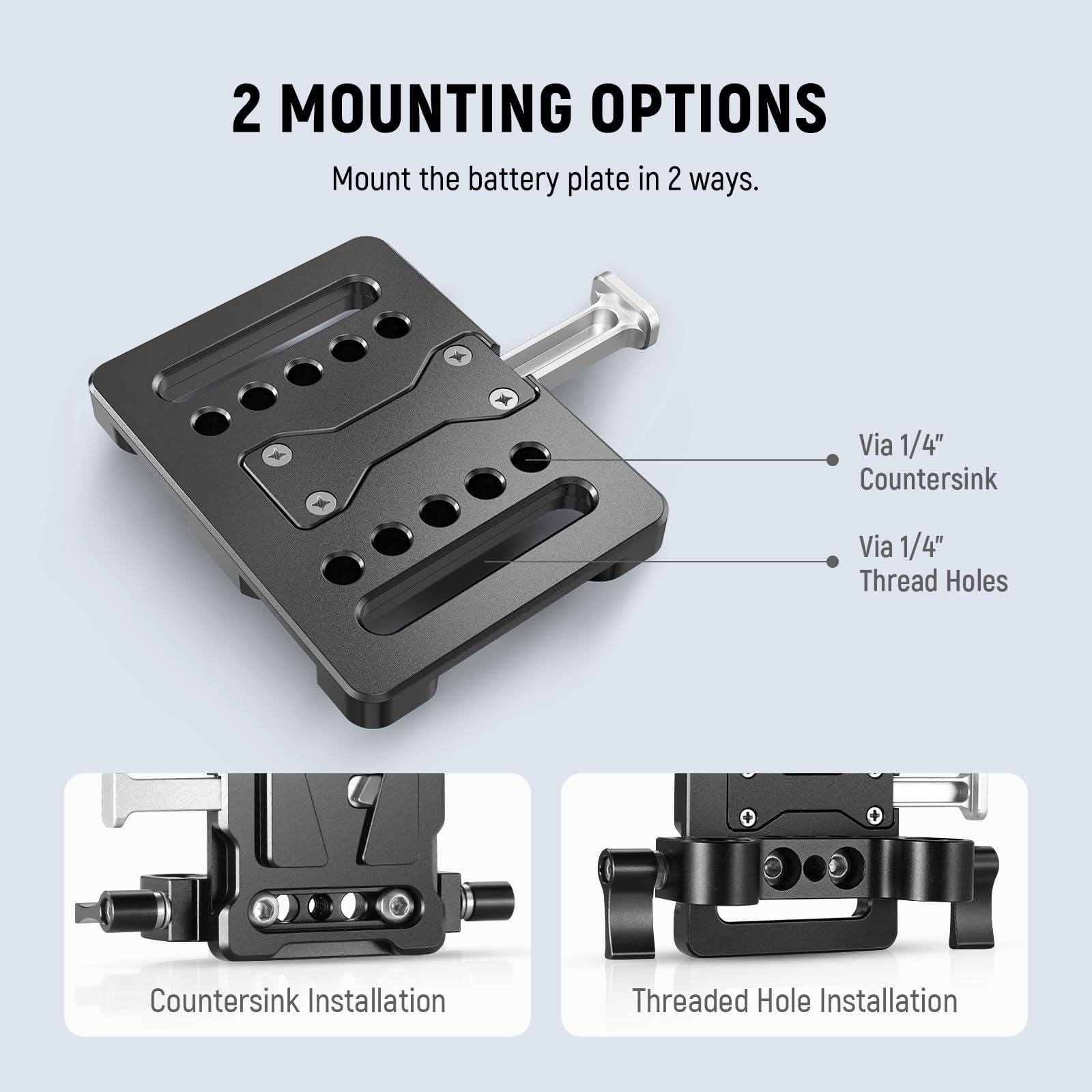 2 MOUNTING OPTIONS  
Mount the battery plate in 2 ways.  
- Via 1/4" Countersink  
- Via 1/4" Thread Holes  
Countersink Installation  
Threaded Hole Installation