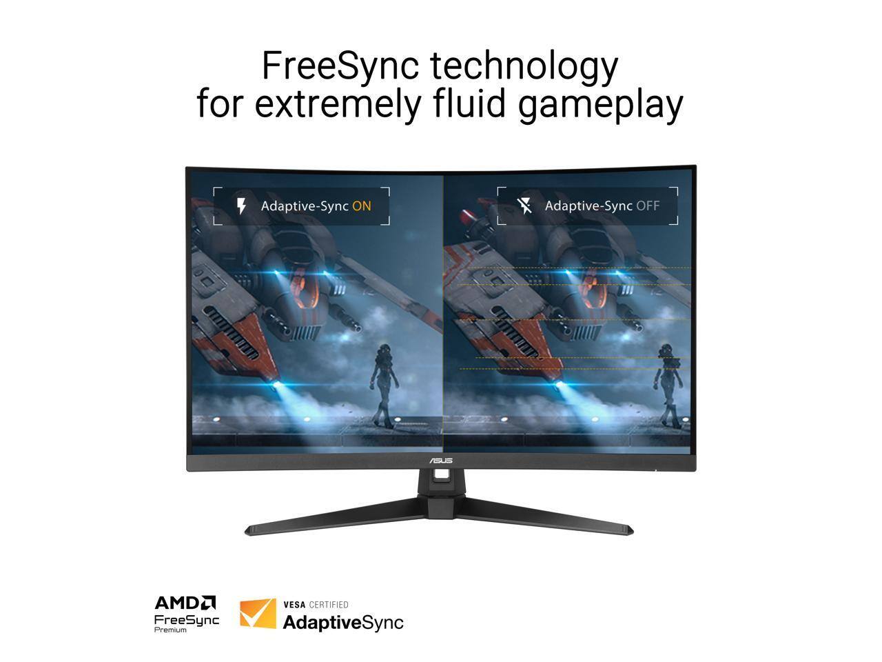 FreeSync technology for extremely fluid gameplay  
Adaptive-Sync ON  
Adaptive-Sync OFF  
ASUS AMD FreeSync Premium  
VESA CERTIFIED  
AdaptiveSync