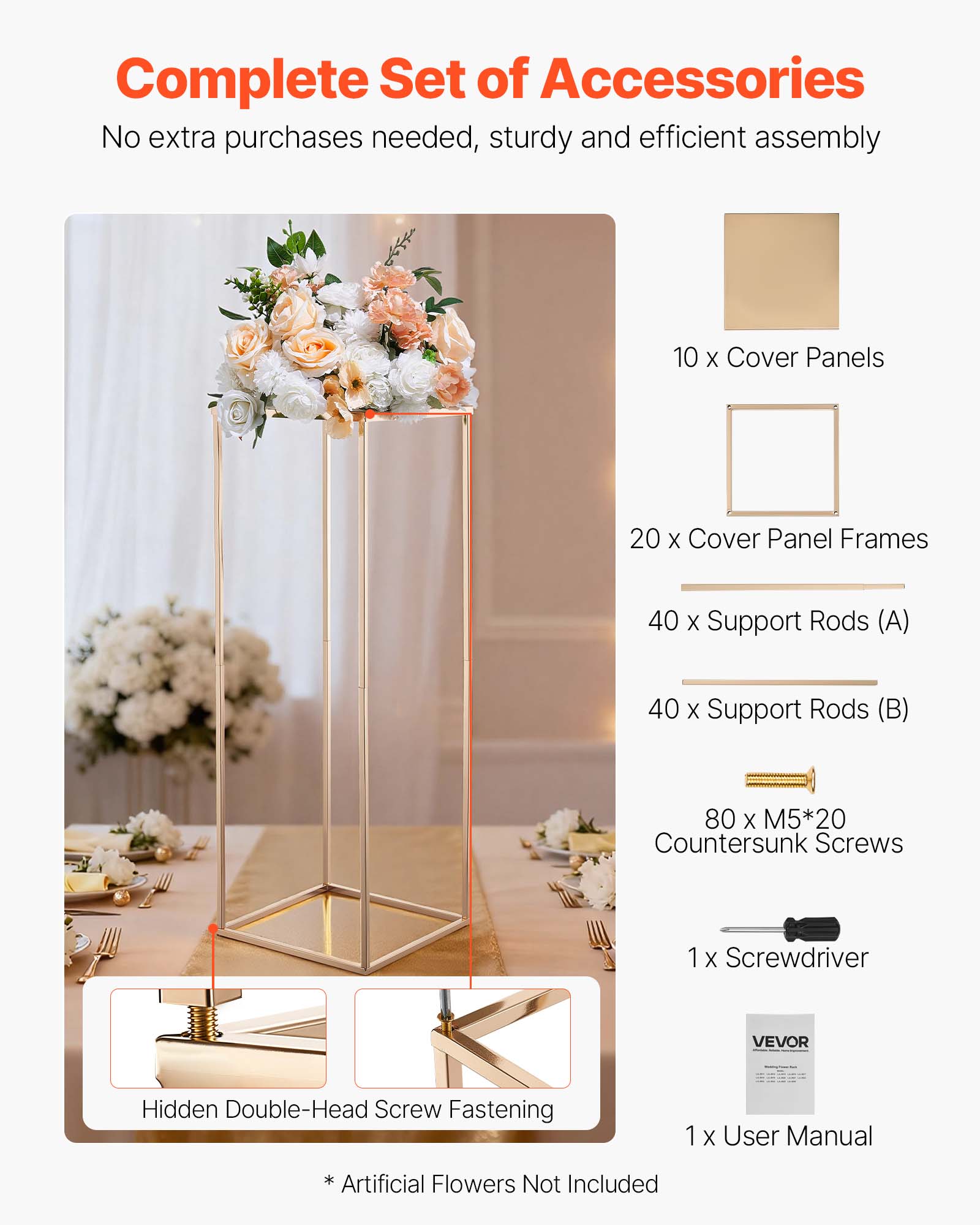 Complete Set of Accessories  
No extra purchases needed, sturdy and efficient assembly  

10 x Cover Panels  
20 x Cover Panel Frames  
40 x Support Rods (A)  
40 x Support Rods (B)  
80 x M5*20 Countersunk Screws  
1 x Screwdriver  
1 x User Manual  

Hidden Double-Head Screw Fastening  

* Artificial Flowers Not Included