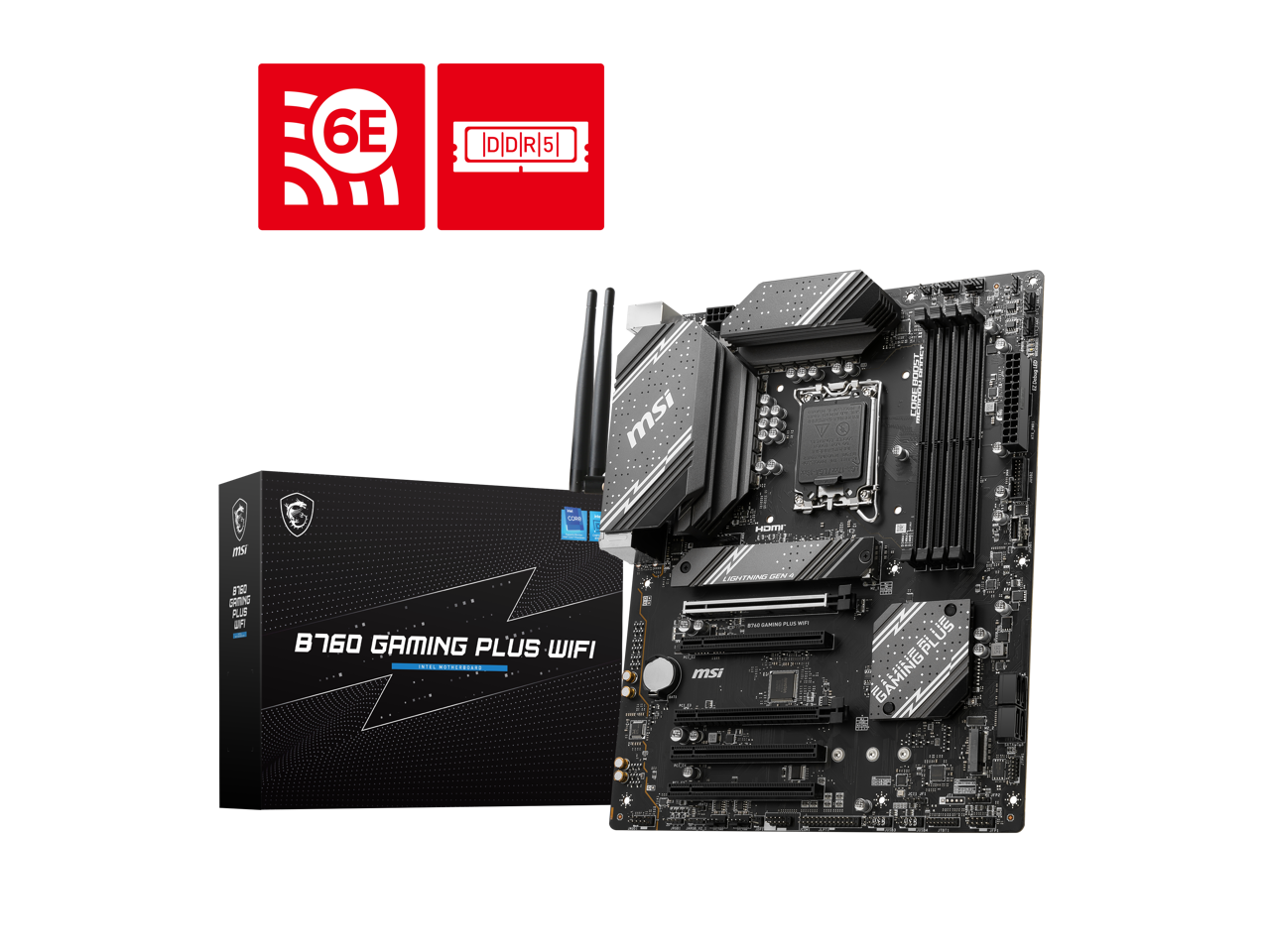 6E D/D/R/5  
msi B760 GAMING PLUS WIFI  
DDR5  
LIGHTNING G4  
GAMING PLUS WIFI