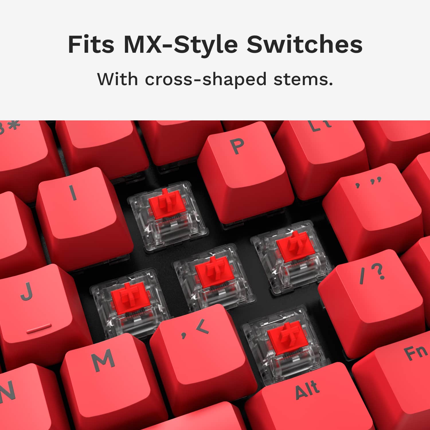 Fits MX-Style Switches With cross-shaped stems. * P L I J N M < Alt I Fn