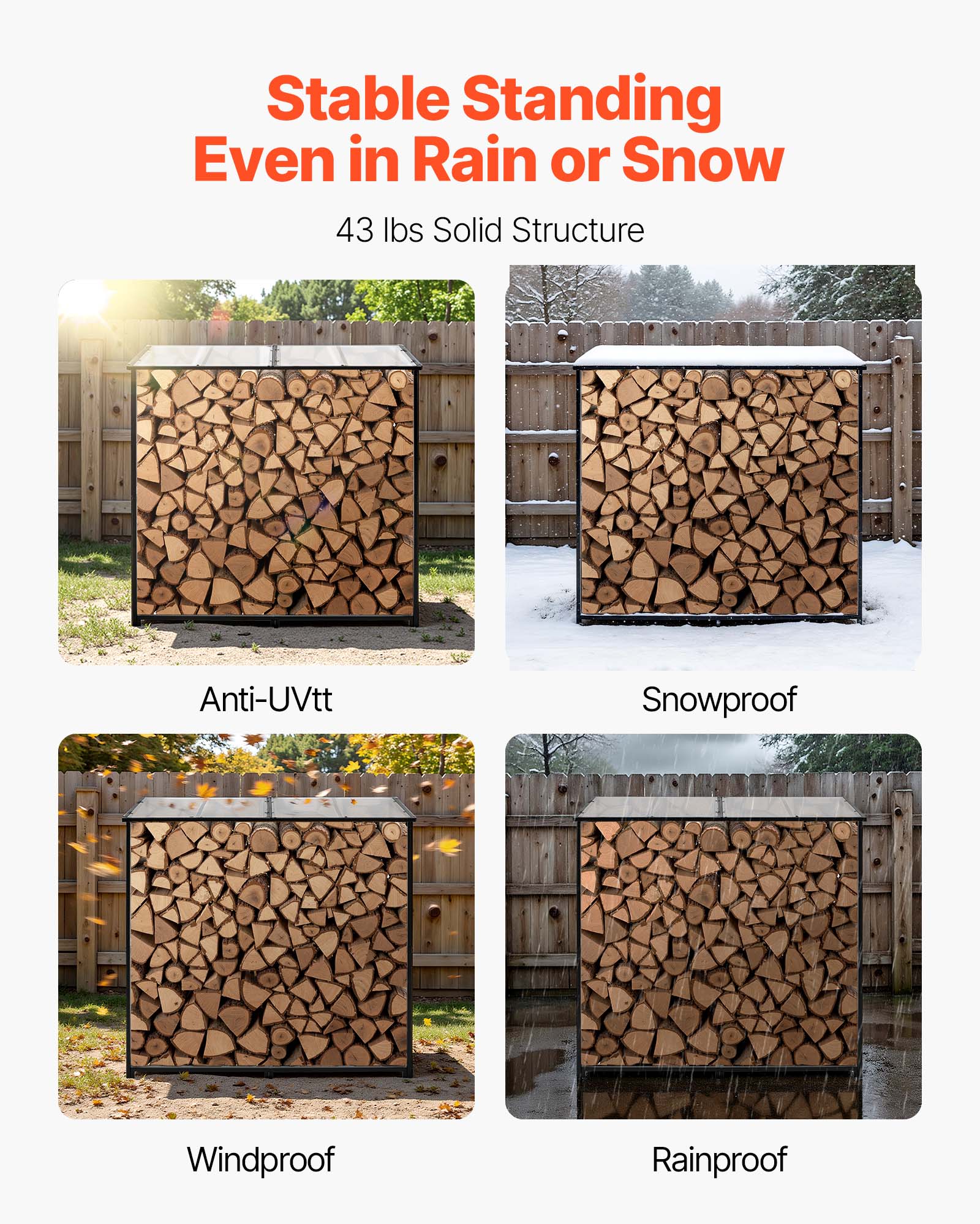 Stable Standing Even in Rain or Snow  
43 lbs Solid Structure  

Anti-UVtt  
Snowproof  
Windproof  
Rainproof