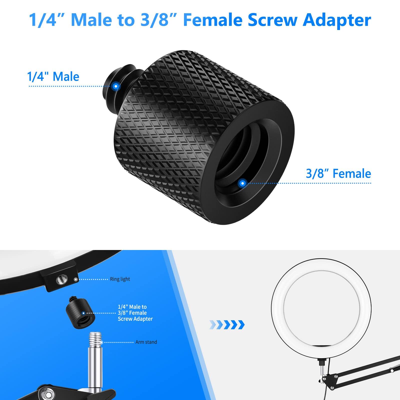 1/4" Male to 3/8" Female Screw Adapter

1/4" Male
3/8" Female

Ring light
1/4" Male to 3/8" Female Screw Adapter
Arm stand