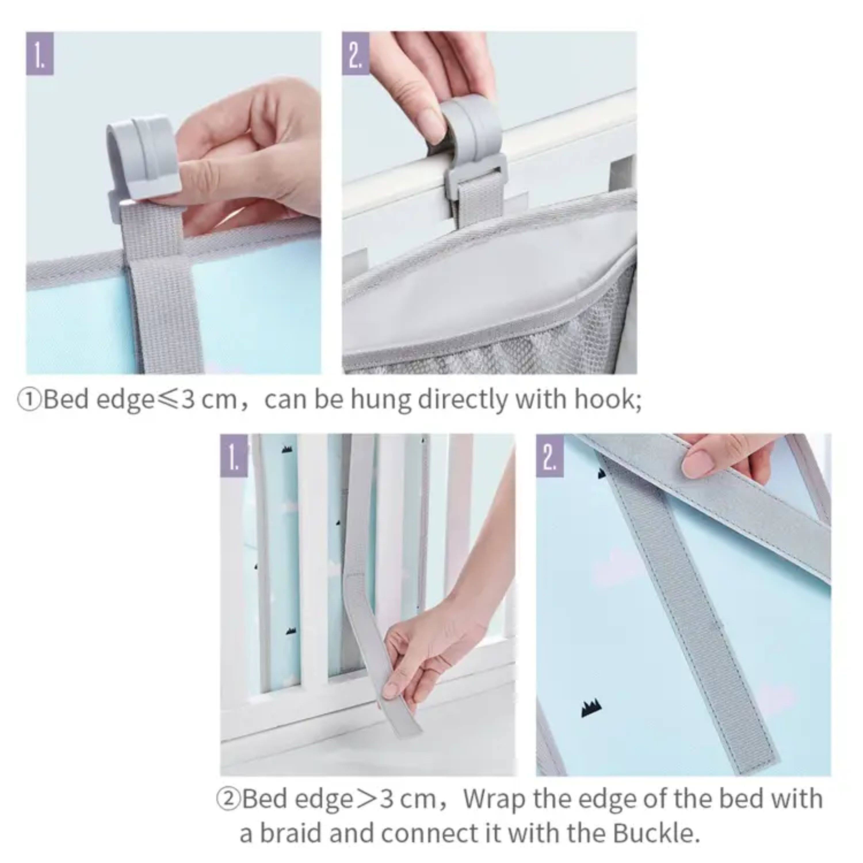 1. Bed edge ≤ 3 cm, can be hung directly with hook;
2. Bed edge > 3 cm, Wrap the edge of the bed with a braid and connect it with the Buckle.