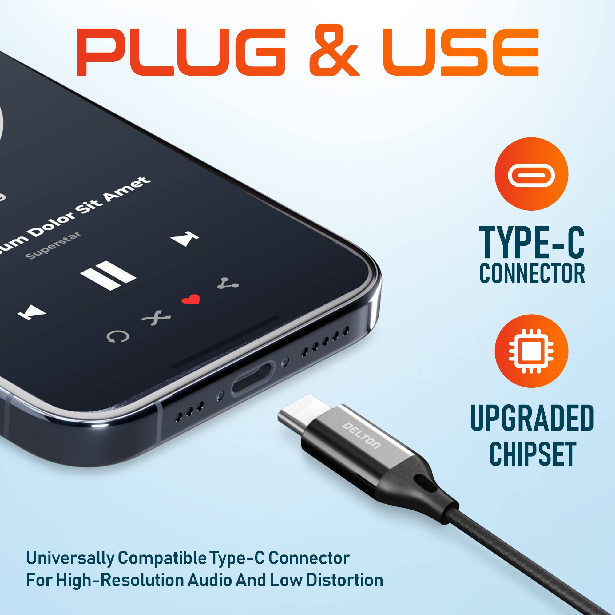 PLUG & USE

TYPE-C CONNECTOR

UPGRADED CHIPSET

Universally Compatible Type-C Connector For High-Resolution Audio And Low Distortion