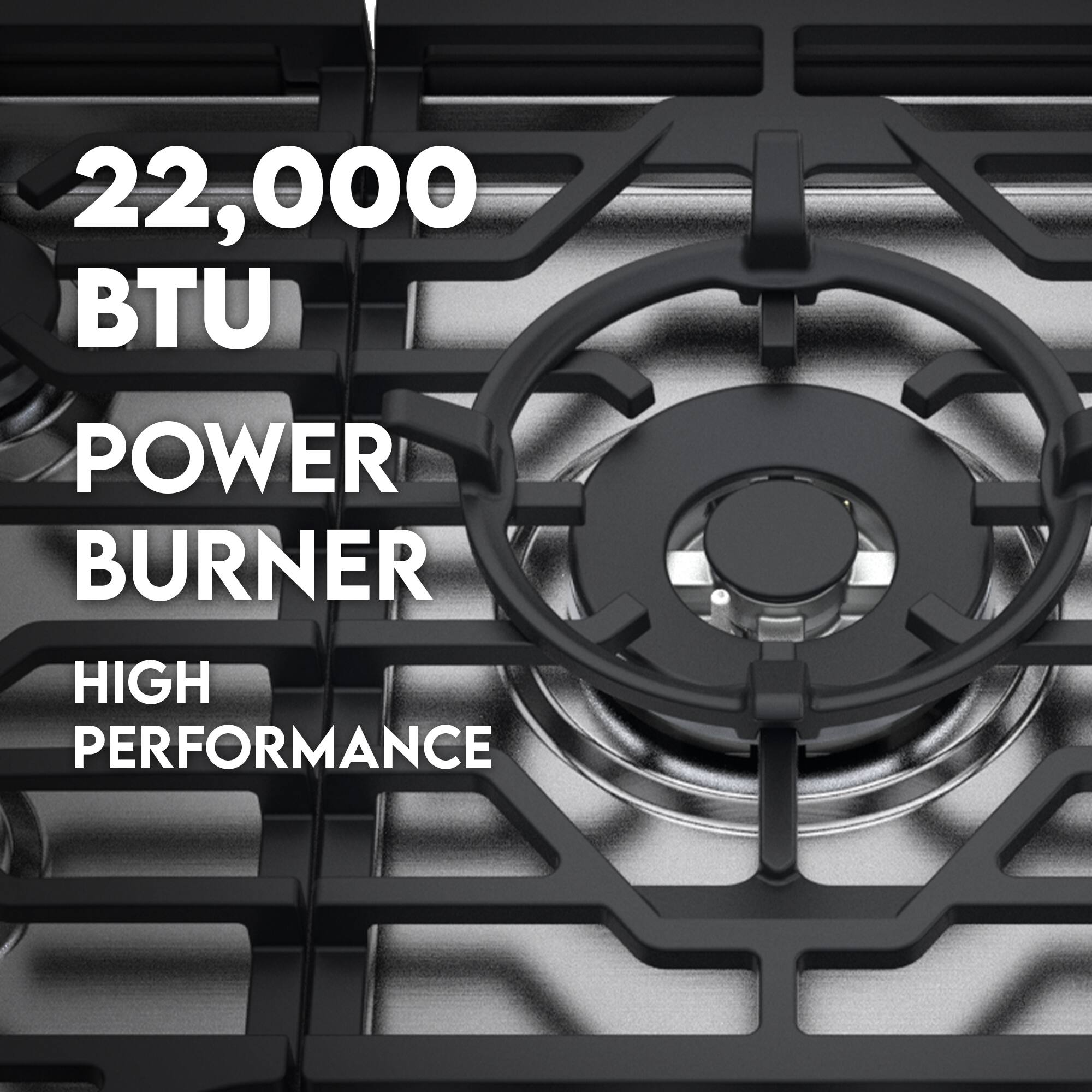 22,000 BTU POWER BURNER  
HIGH PERFORMANCE