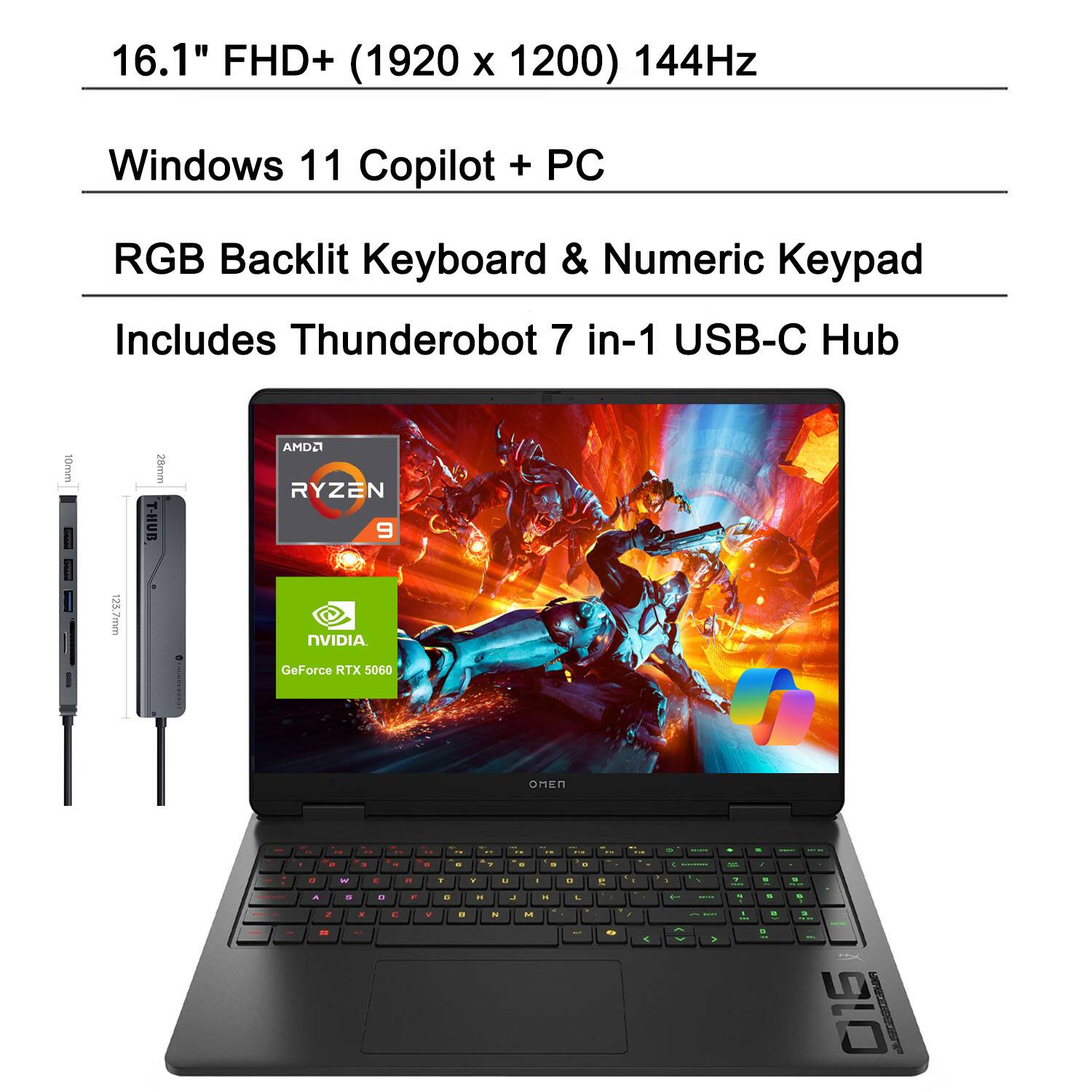 16.1" FHD+ (1920 x 1200) 144Hz  
Windows 11 Copilot + PC  
RGB Backlit Keyboard & Numeric Keypad  
Includes Thunderobot 7 in-1 USB-C Hub  

AMD Ryzen 9  
NVIDIA GeForce RTX 5060