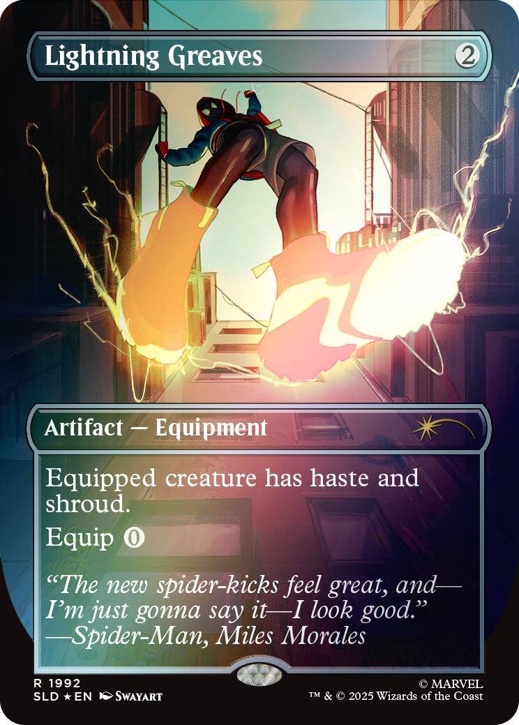Lightning Greaves  
2  
Artifact - Equipment  
Equipped creature has haste and shroud. Equip 0  
"The new spider-kicks feel great, and—I'm just gonna say it—I look good."  
—Spider-Man, Miles Morales  
1992 SLD EN  
SWAYART  
© MARVEL TM & 2025 Wizards of the Coast