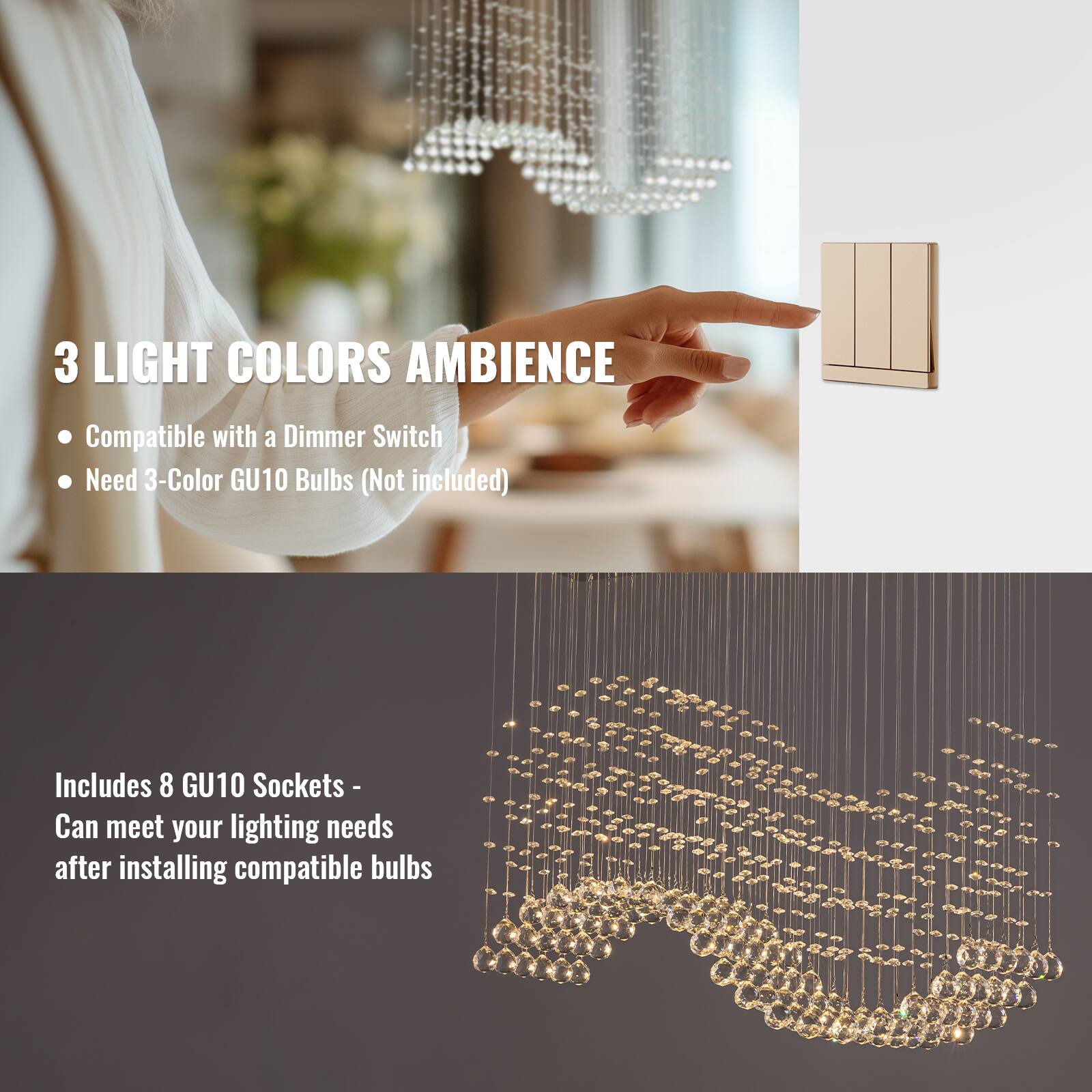 3 LIGHT COLORS AMBIENCE

- Compatible with a Dimmer Switch
- Need 3-Color GU10 Bulbs (Not included)

Includes 8 GU10 Sockets - Can meet your lighting needs after installing compatible bulbs