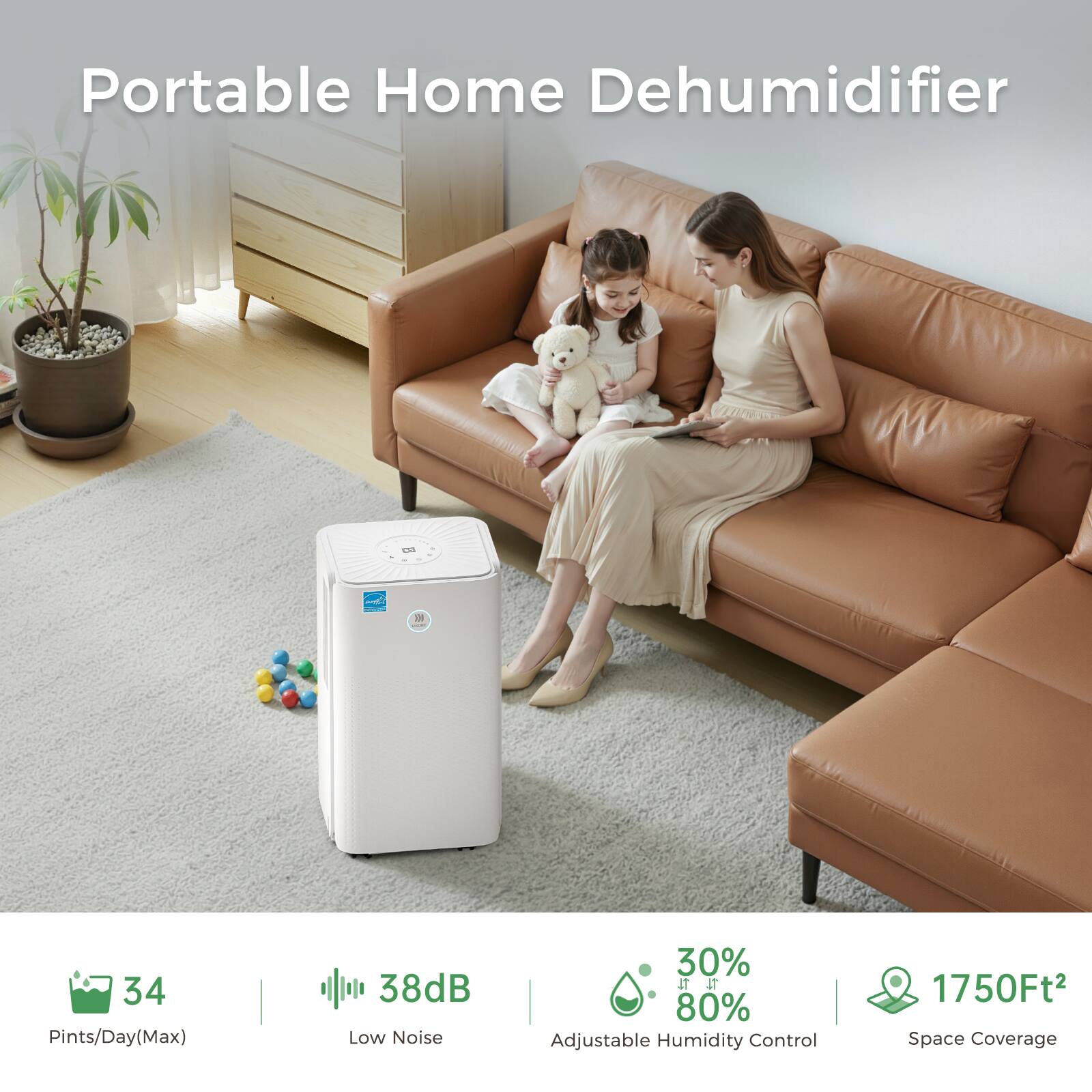 Portable Home Dehumidifier

- 34 Pints/Day (Max)
- 38dB Low Noise
- 30% to 80% Adjustable Humidity Control
- 1750Ft² Space Coverage