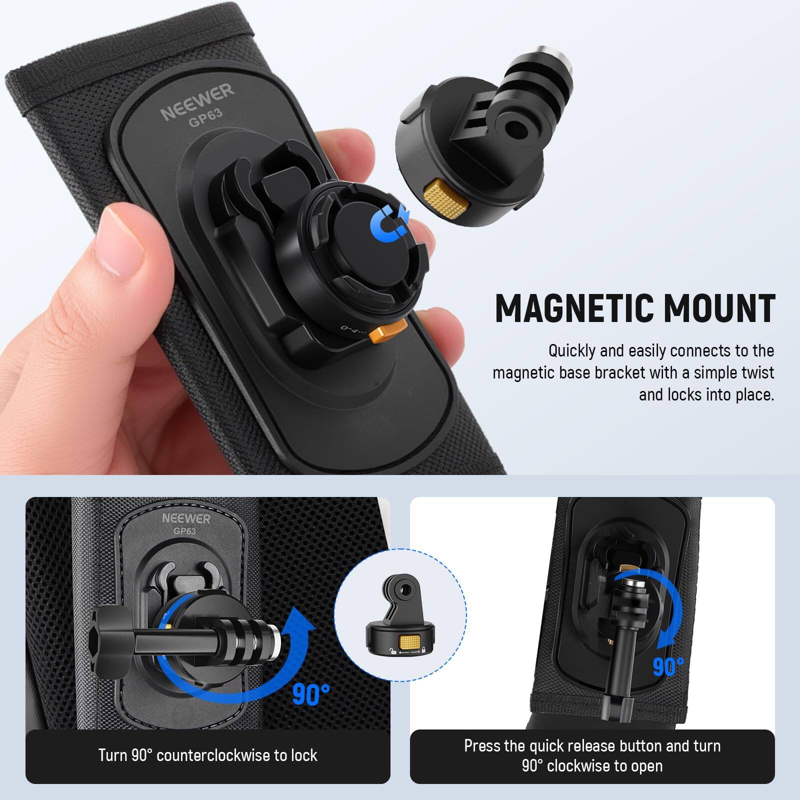 NEEWER GP63

MAGNETIC MOUNT

Quickly and easily connects to the magnetic base bracket with a simple twist and locks into place.

- Turn 90° counterclockwise to lock
- Press the quick release button and turn 90° clockwise to open