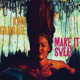 King Garbage - Make It Sweat - VINYL LP