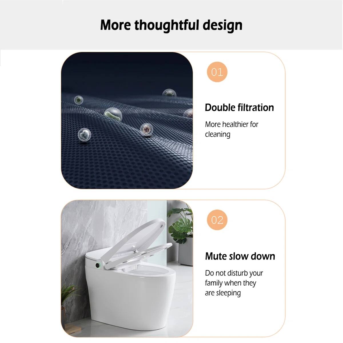 More thoughtful design

01 Double filtration  
More healthier for cleaning

02 Mute slow down  
Do not disturb your family when they are sleeping