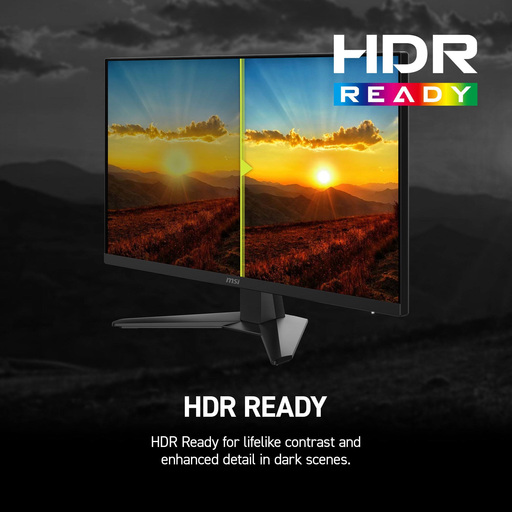 HDR READY

HDR Ready for lifelike contrast and enhanced detail in dark scenes.