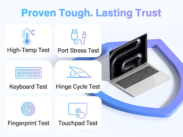 Proven Tough. Lasting Trust

- High-Temp Test
- Port Stress Test
- Keyboard Test
- Hinge Cycle Test
- Fingerprint Test
- Touchpad Test