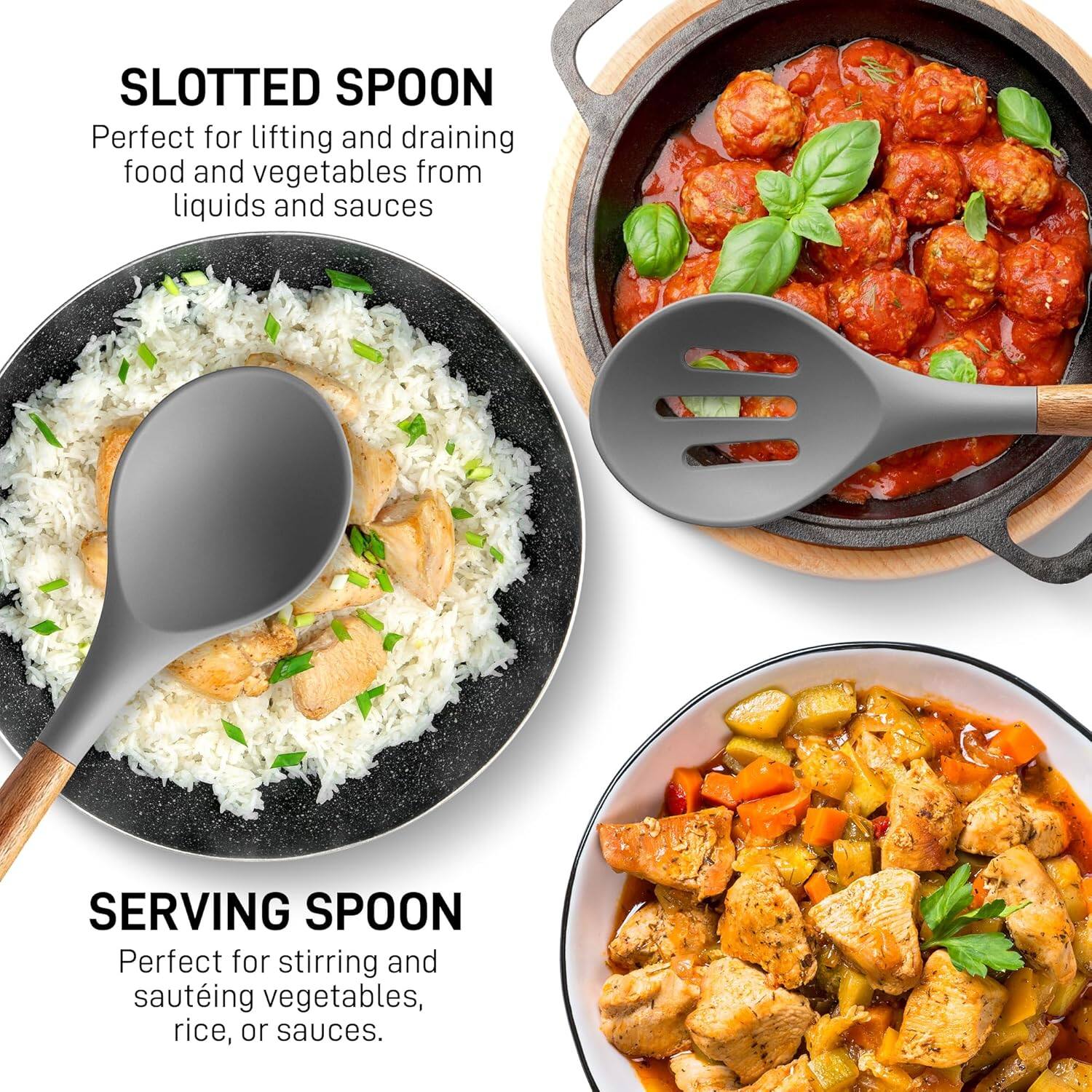 SLOTTED SPOON  
Perfect for lifting and draining food and vegetables from liquids and sauces  

SERVING SPOON  
Perfect for stirring and sautéing vegetables, rice, or sauces.