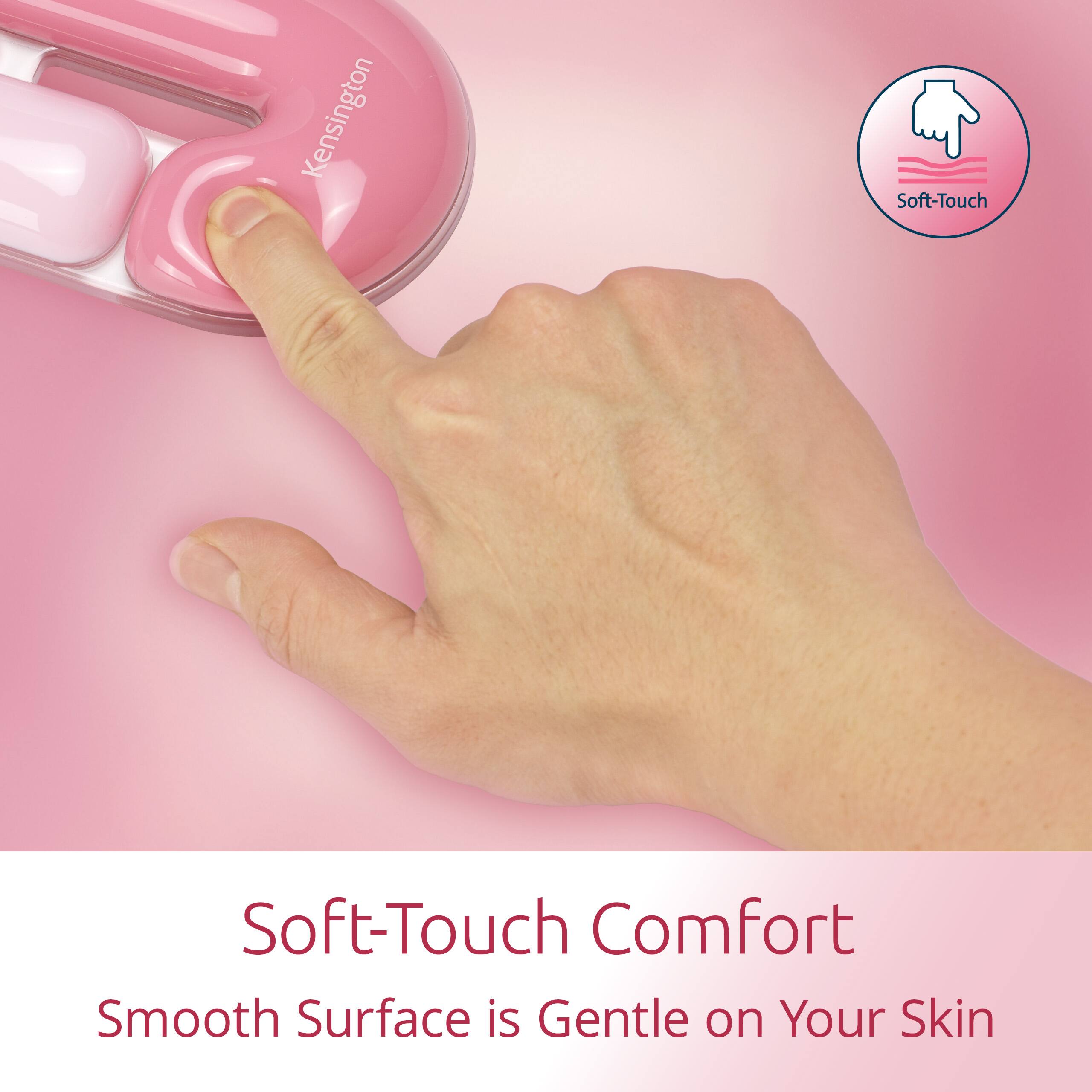 Kensington Soft-Touch Comfort  
Smooth Surface is Gentle on Your Skin