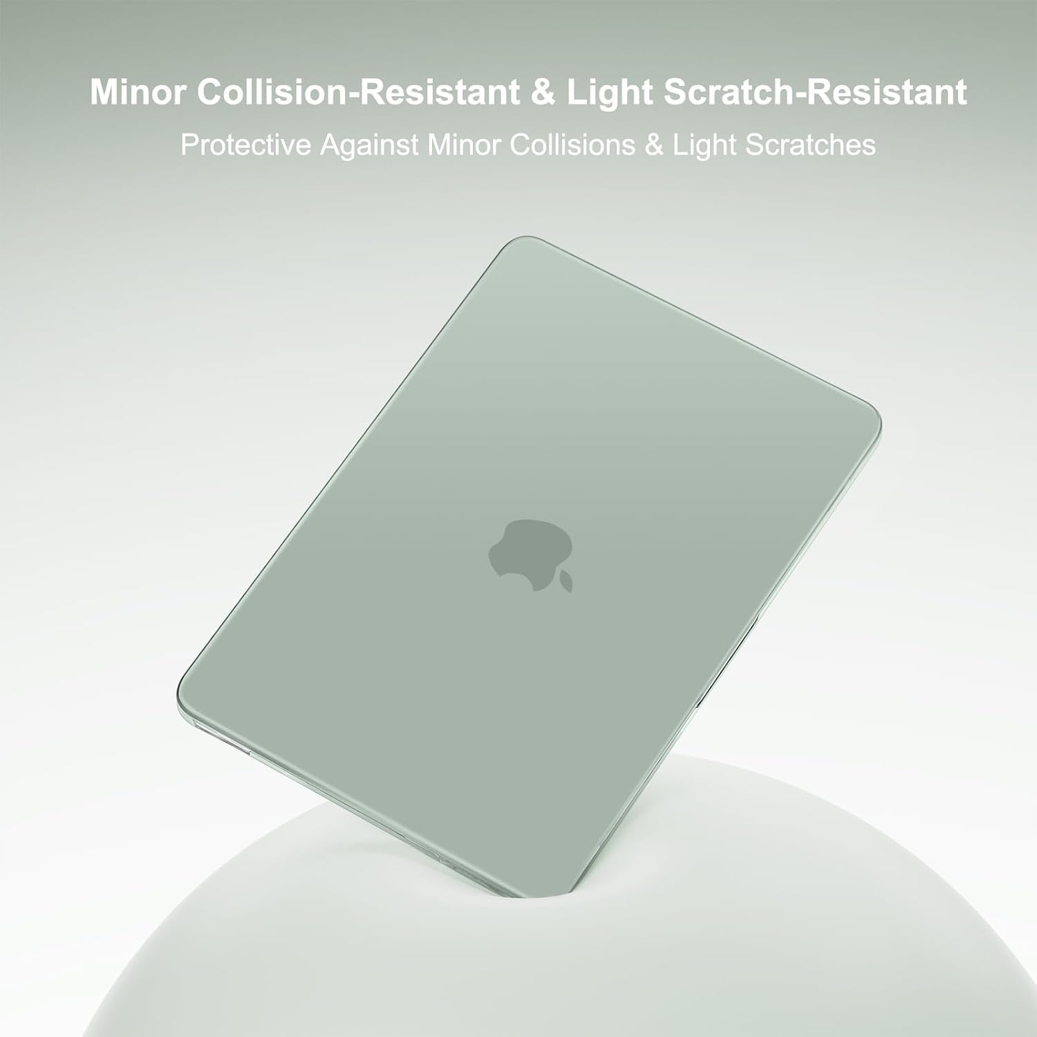Minor Collision-Resistant & Light Scratch-Resistant  
Protective Against Minor Collisions & Light Scratches