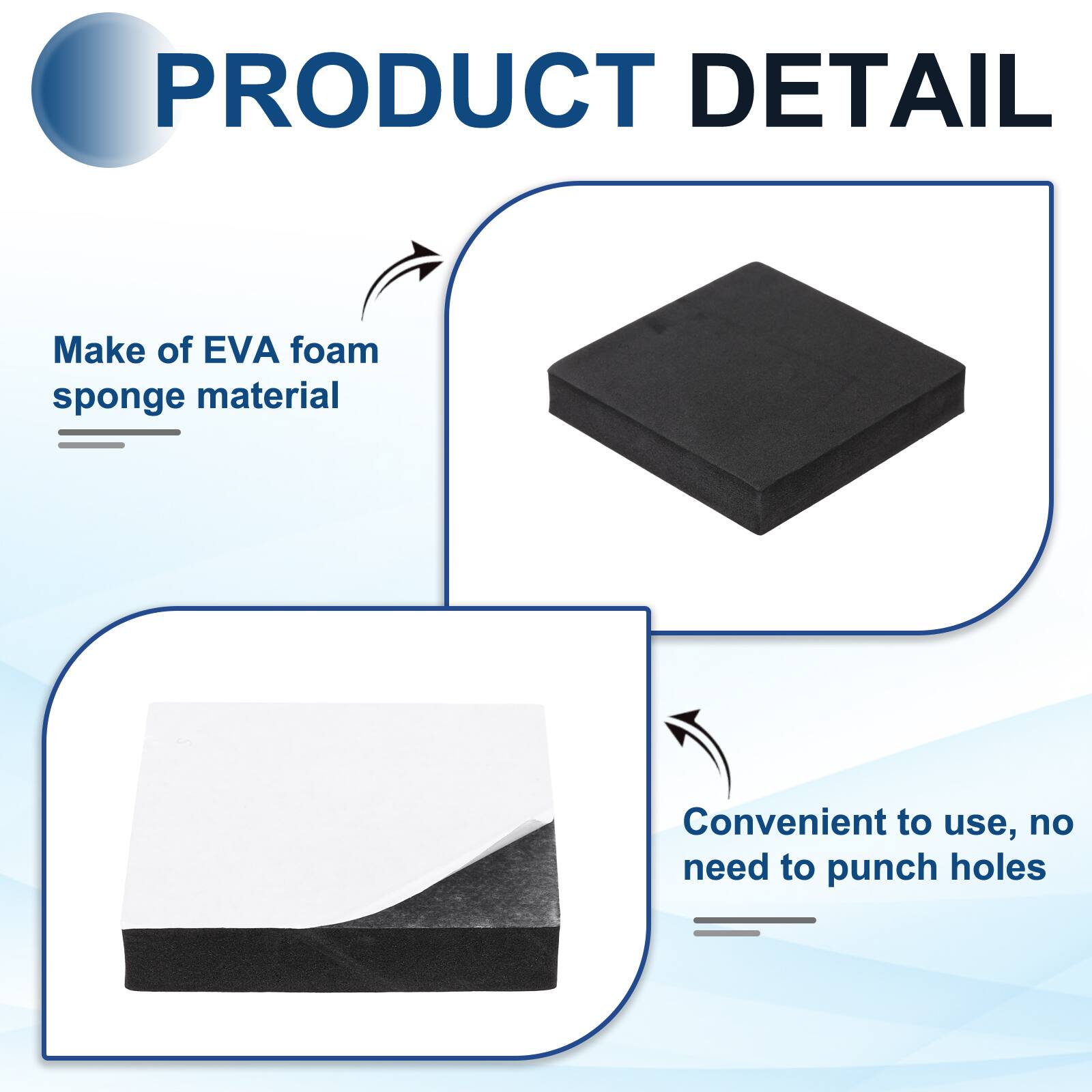 PRODUCT DETAIL

- Make of EVA foam sponge material
- Convenient to use, no need to punch holes