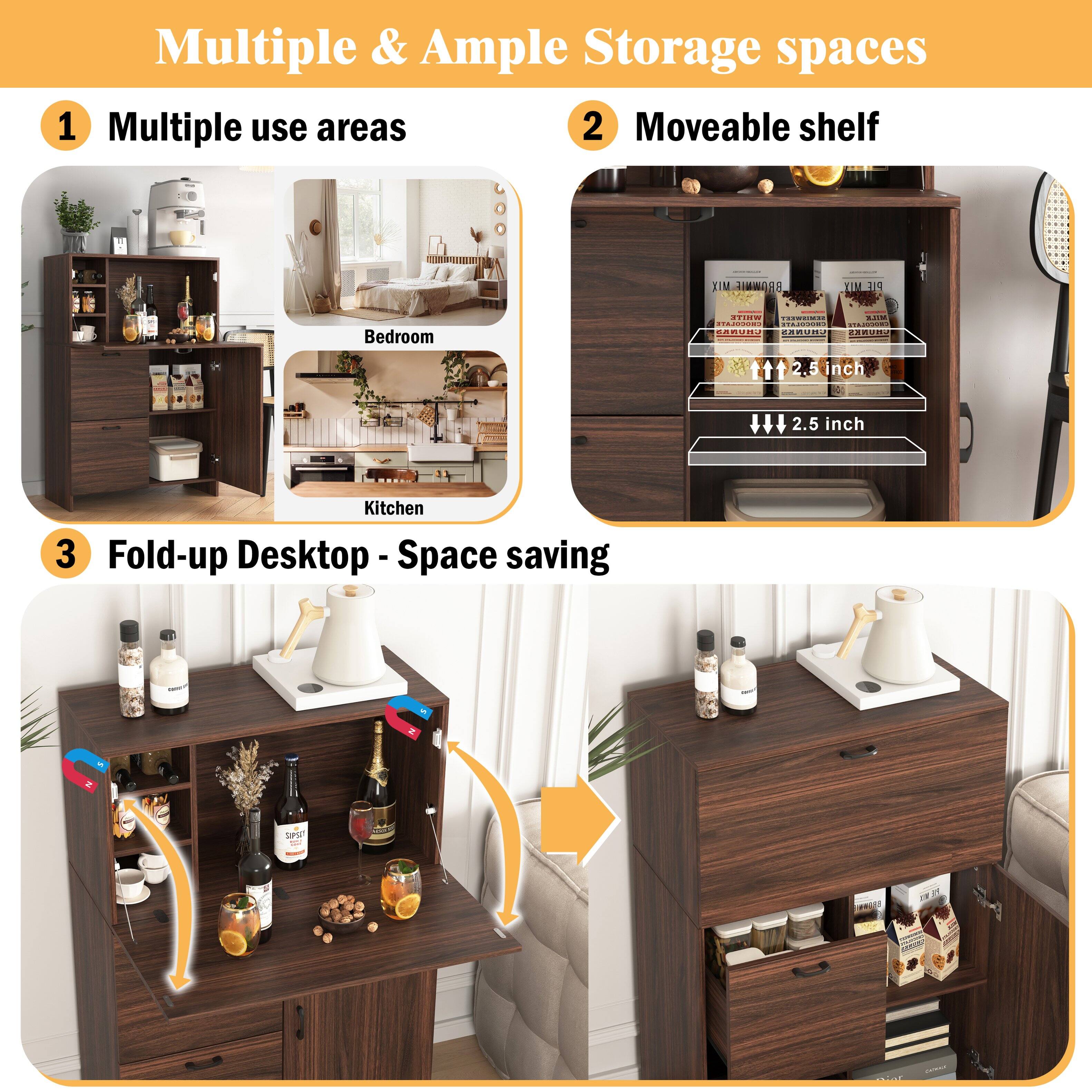 Multiple & Ample Storage spaces

1. Multiple use areas
   - Bedroom
   - Kitchen

2. Moveable shelf
   - 2.5 inch
   - 2.5 inch

3. Fold-up Desktop - Space saving