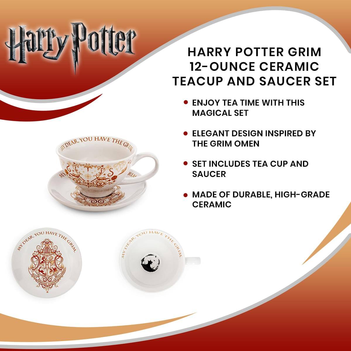 Harry Potter

HARRY POTTER GRIM 12-OUNCE CERAMIC TEACUP AND SAUCER SET

- ENJOY TEA TIME WITH THIS MAGICAL SET
- ELEGANT DESIGN INSPIRED BY THE GRIM OMEN
- SET INCLUDES TEA CUP AND SAUCER
- MADE OF DURABLE, HIGH-GRADE CERAMIC

MY DEAR, YOU HAVE THE GRIM

MY DEAR, YOU HAVE THE GRIM