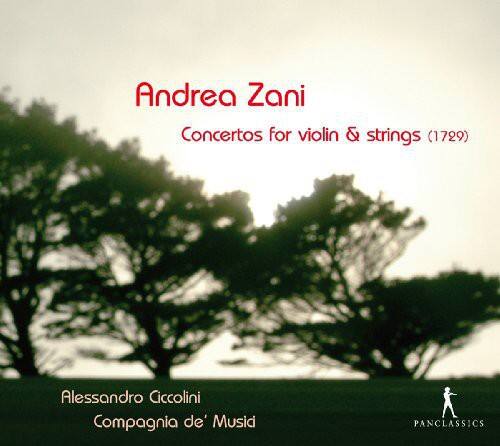 Andrea Zani  
Concertos for violin & strings (1729)  

Alessandro Ciccolini  
Compagnia de' Musici  

PANCLASSICS