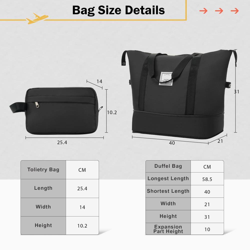 Bag Size Details

Toilet Bag
- Length: 25.4 cm
- Width: 14 cm
- Height: 10.2 cm

Duffel Bag
- Longest Length: 58.5 cm
- Shortest Length: 40 cm
- Width: 21 cm
- Height: 31 cm
- Expansion Part Height: 10 cm