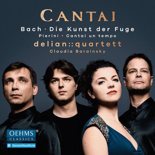 CANTAI  
Bach - Die Kunst der Fuge  
Pierini - Cantai un tempo  
delian::quartett  
Claudia Barainsky  

OEHMS CLASSICS  
Deutschlandfunk