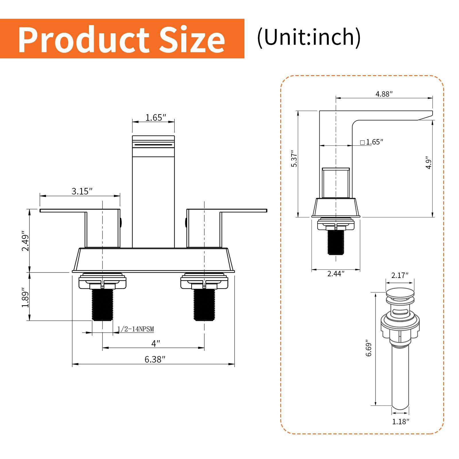 Product Size (Unit: inch)

- 4.88"
- 1.65"
- 5.37"
- 1.65"
- 4.9"
- 3.15"
- 2.49"
- 1.89"
- 2.44"
- 2.17"
- 1/2-14NPSM
- 4"
- 6.38"
- 6.69"
- 1.18"