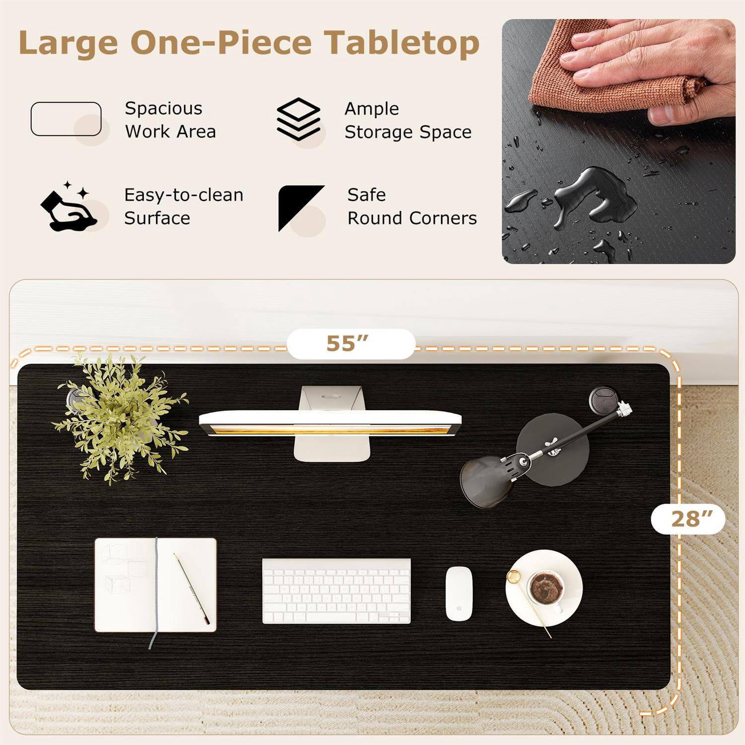 Large One-Piece Tabletop  
Spacious Work Area  
Ample Storage Space  
Easy-to-clean Surface  
Safe Round Corners  
55" x 28"