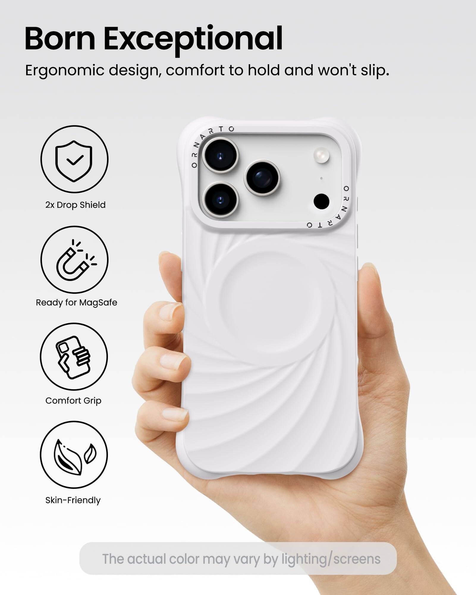 Born Exceptional  
Ergonomic design, comfort to hold and won't slip.

- 2x Drop Shield
- Ready for MagSafe
- Comfort Grip
- Skin-Friendly

The actual color may vary by lighting/screens