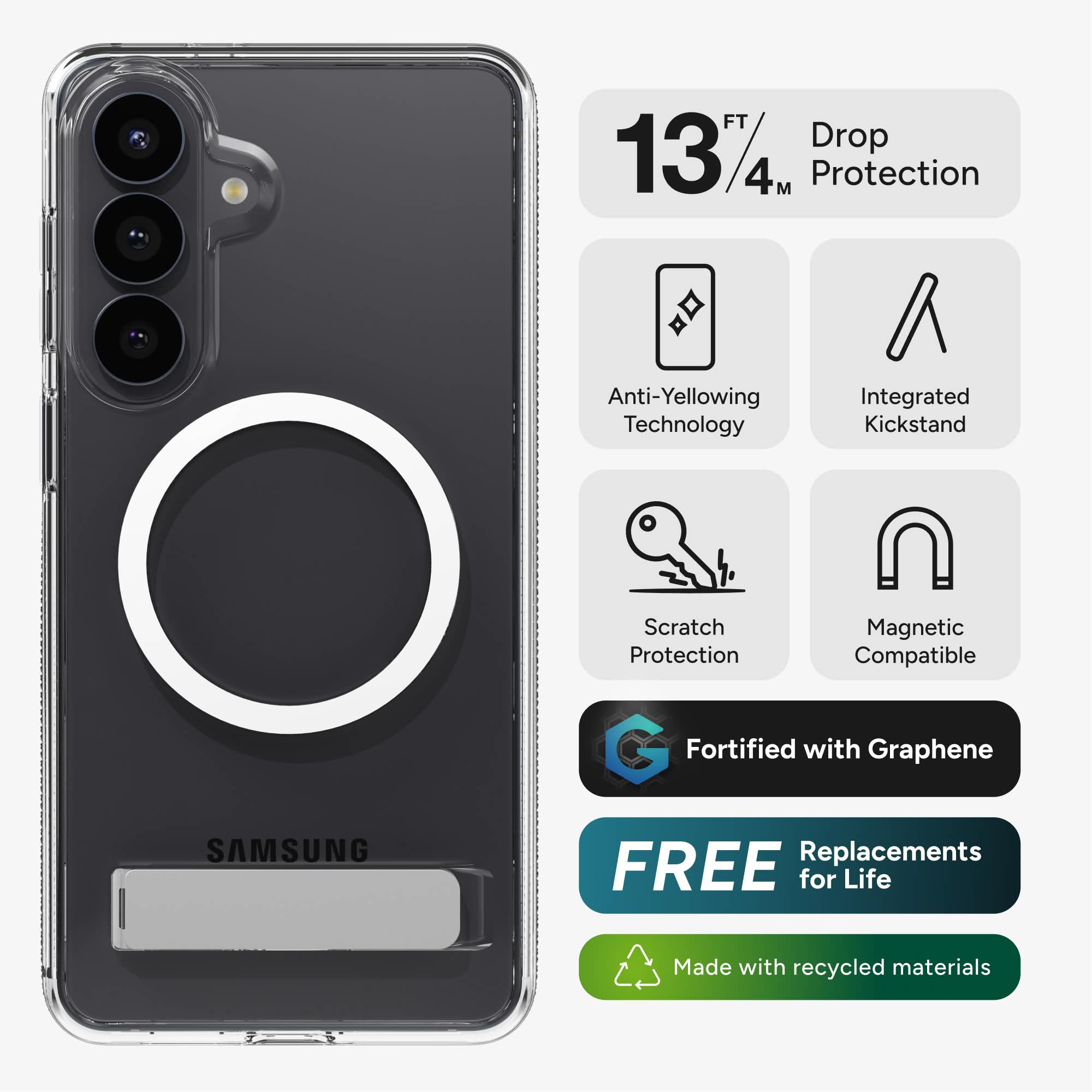 - 13 FT / 4M Protection
- Drop Protection
- Anti-Yellowing Technology
- Integrated Kickstand
- Scratch Protection
- Magnetic Compatible
- Fortified with Graphene
- FREE Replacements for Life
- Made with recycled materials