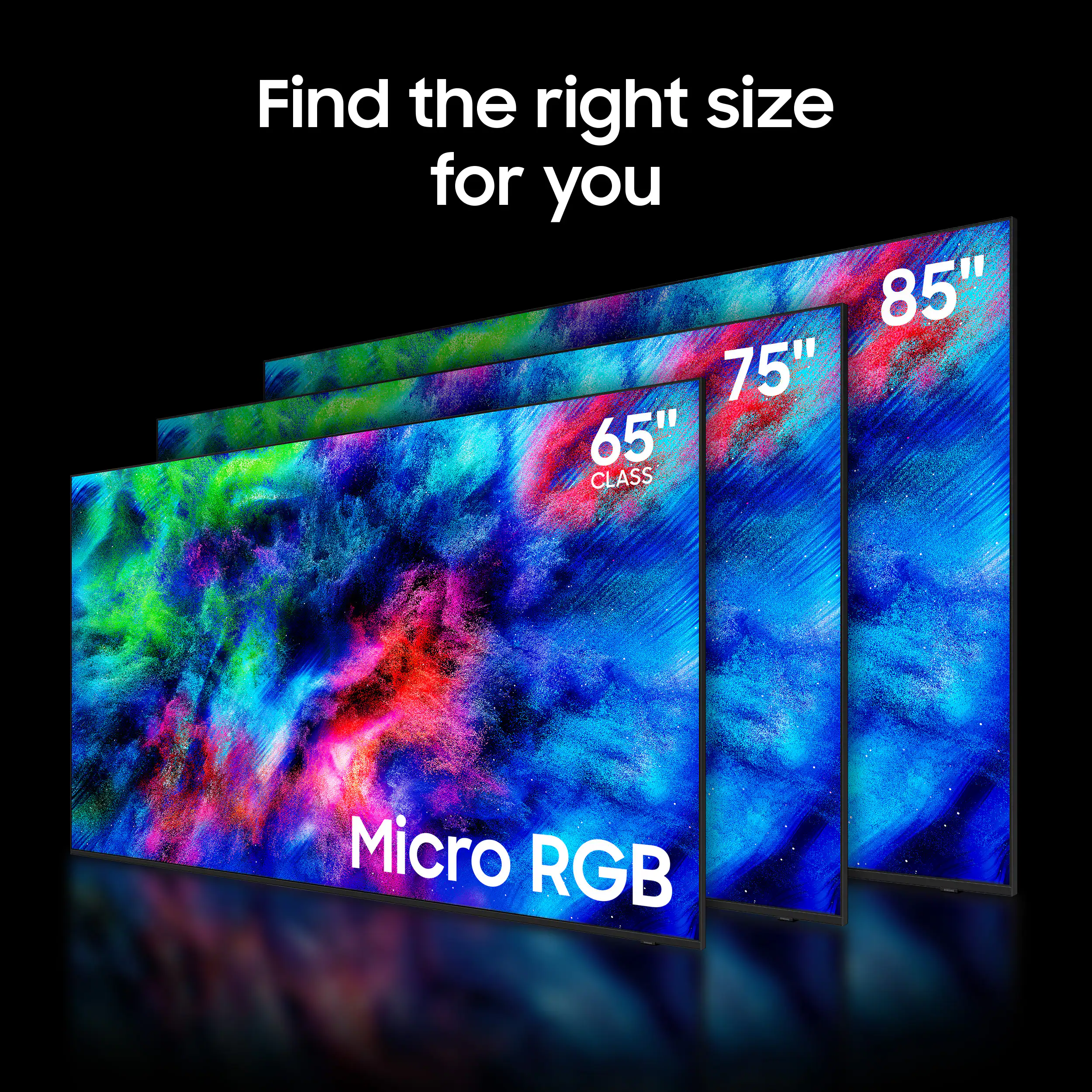 Find the right size for you

85" 75" 65" CLASS

Micro RGB