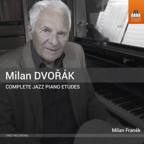 Milan DVORÁK  
COMPLETE JAZZ PIANO ETUDES  

Milan Franek  
FIRST RECORDING