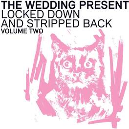 The Wedding Present - Locked Down And Stripped Back: Volume Two - VINYL LP