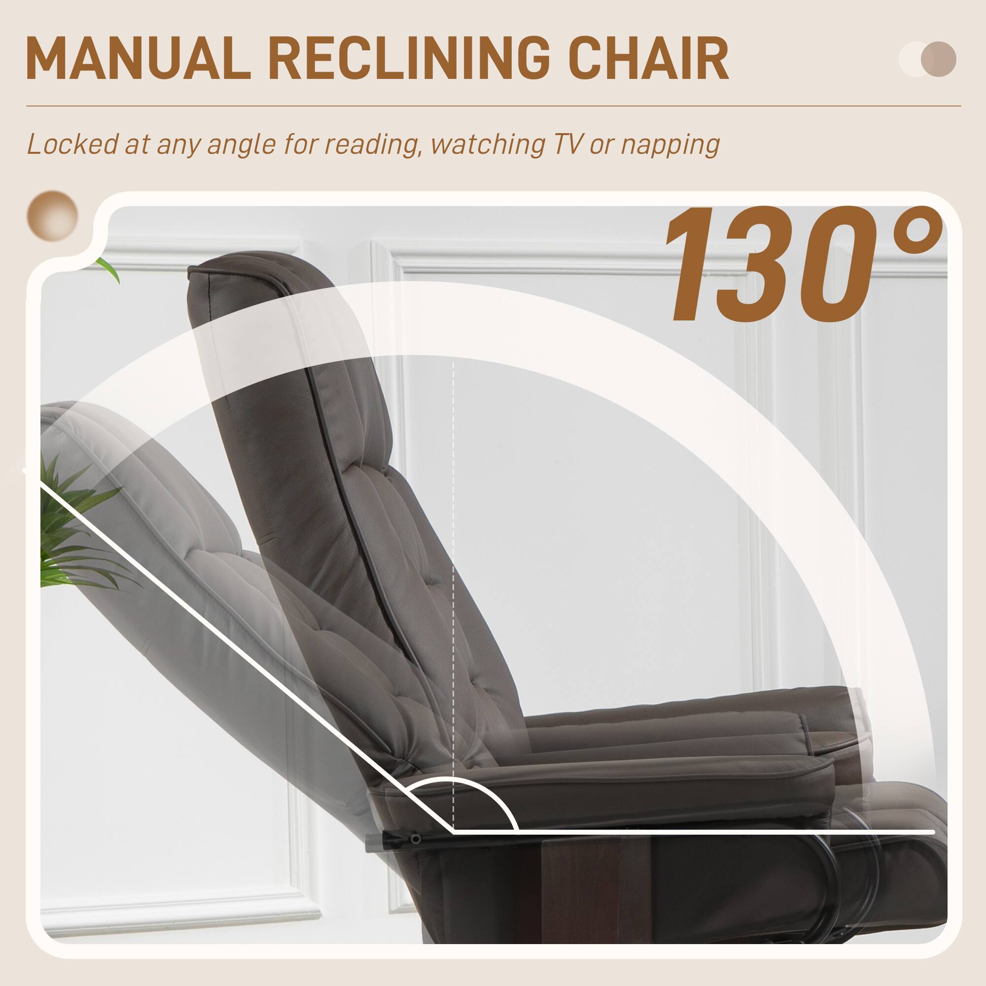 MANUAL RECLINING CHAIR

Locked at any angle for reading, watching TV or napping

130°