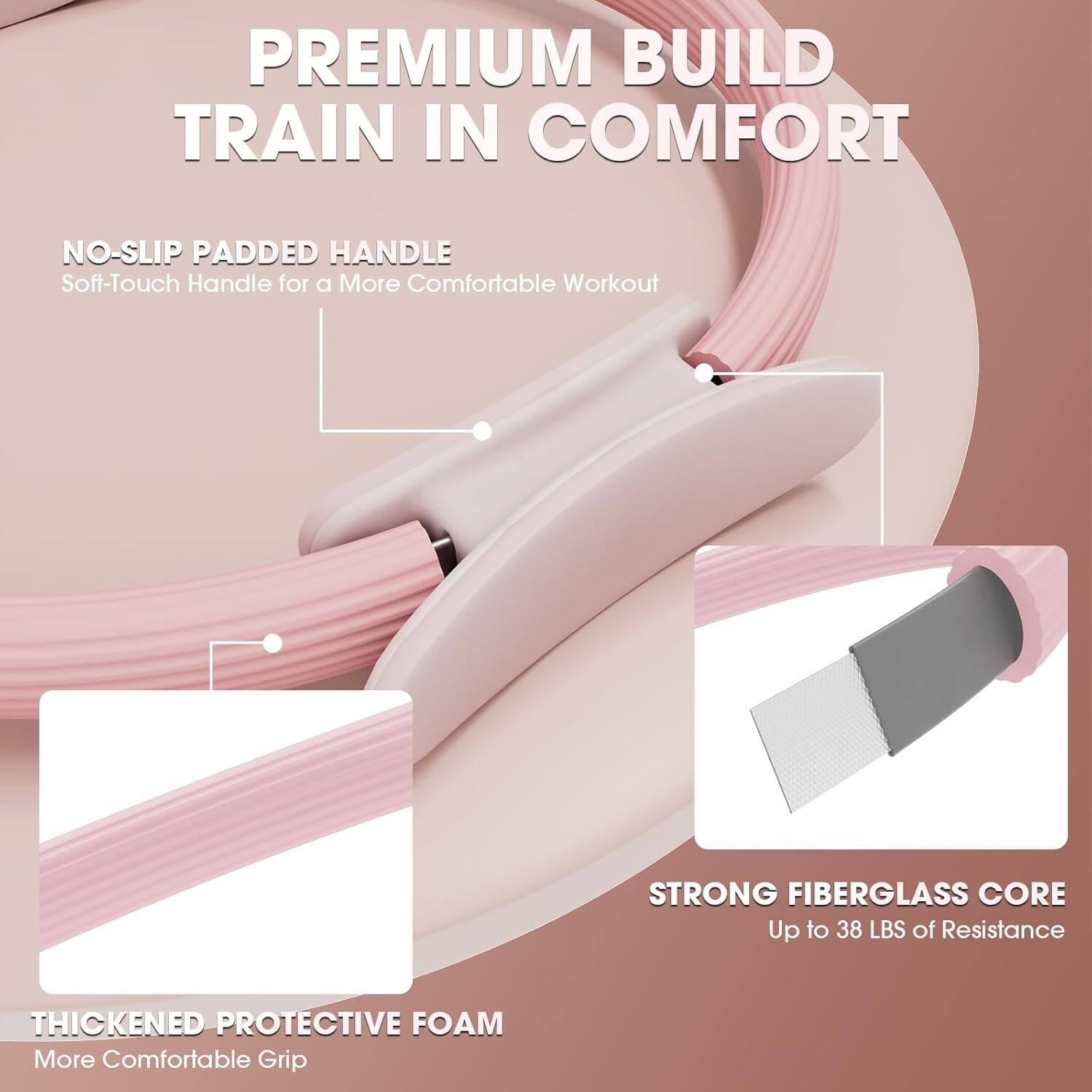PREMIUM BUILD TRAIN IN COMFORT

NO-SLIP PADDED HANDLE
Soft-Touch Handle for a More Comfortable Workout

STRONG FIBERGLASS CORE
Up to 38 LBS of Resistance

THICKENED PROTECTIVE FOAM
More Comfortable Grip