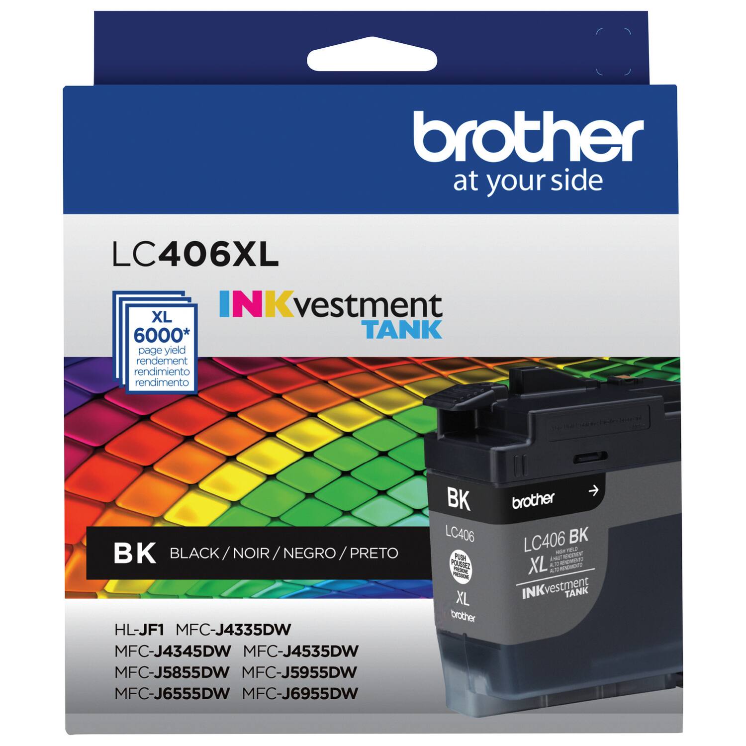 brother  
at your side  

LC406XL  
INKvestment TANK  

XL  
6000* page yield  
rendement  
rendimiento  
rendimento  

BK  
BLACK / NOIR / NEGRO / PRETO  

HL-JF1  
MFC-J4335DW  
MFC-J4345DW  
MFC-J4535DW  
MFC-J5855DW  
MFC-J5955DW  
MFC-J6555DW  
MFC-J6955DW  

LC406 BK  
XL  
INKvestment TANK  

BK  
LC406  
XL  
INKvestment TANK