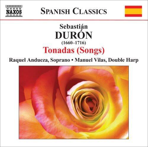 NAXOS SPANISH CLASSICS

Sebastián DURÓN (1660-1716)

Tonadas (Songs)

Raquel Andueza, Soprano • Manuel Vilas, Double Harp