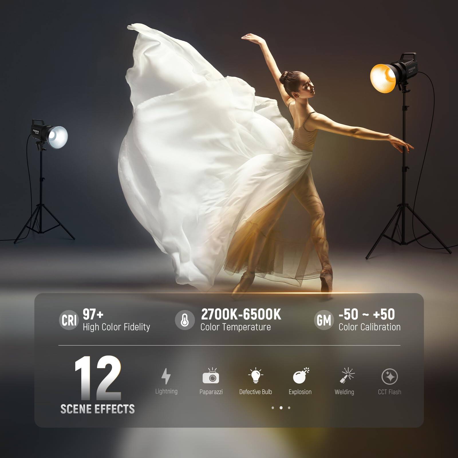 97+ CRI High Color Fidelity  
2700K-6500K Color Temperature  
-50 ~ +50 Color Calibration  
GM  
12 Scene Effects  
Lightning  
Paparazzi  
Defective Bulb  
Explosion  
Welding  
CCT Flash