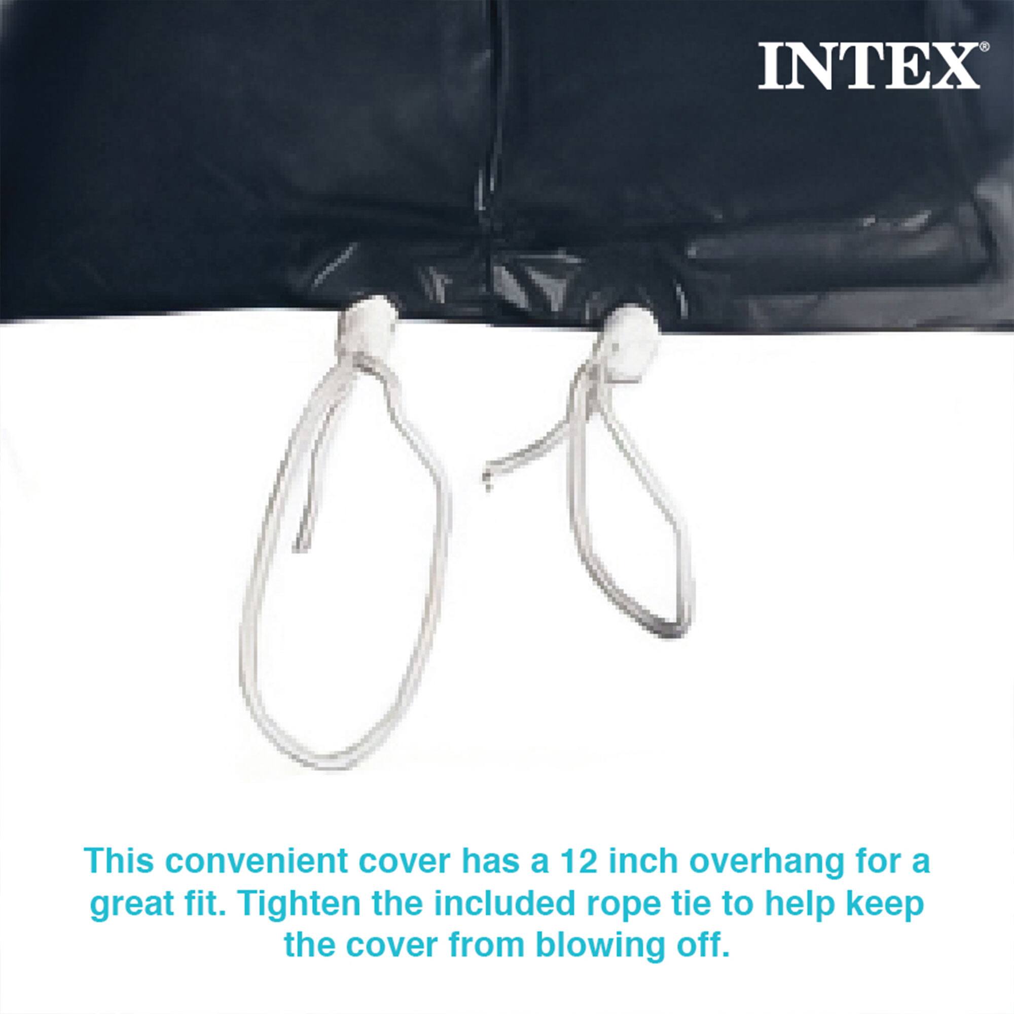 INTEX

This convenient cover has a 12 inch overhang for a great fit. Tighten the included rope tie to help keep the cover from blowing off.