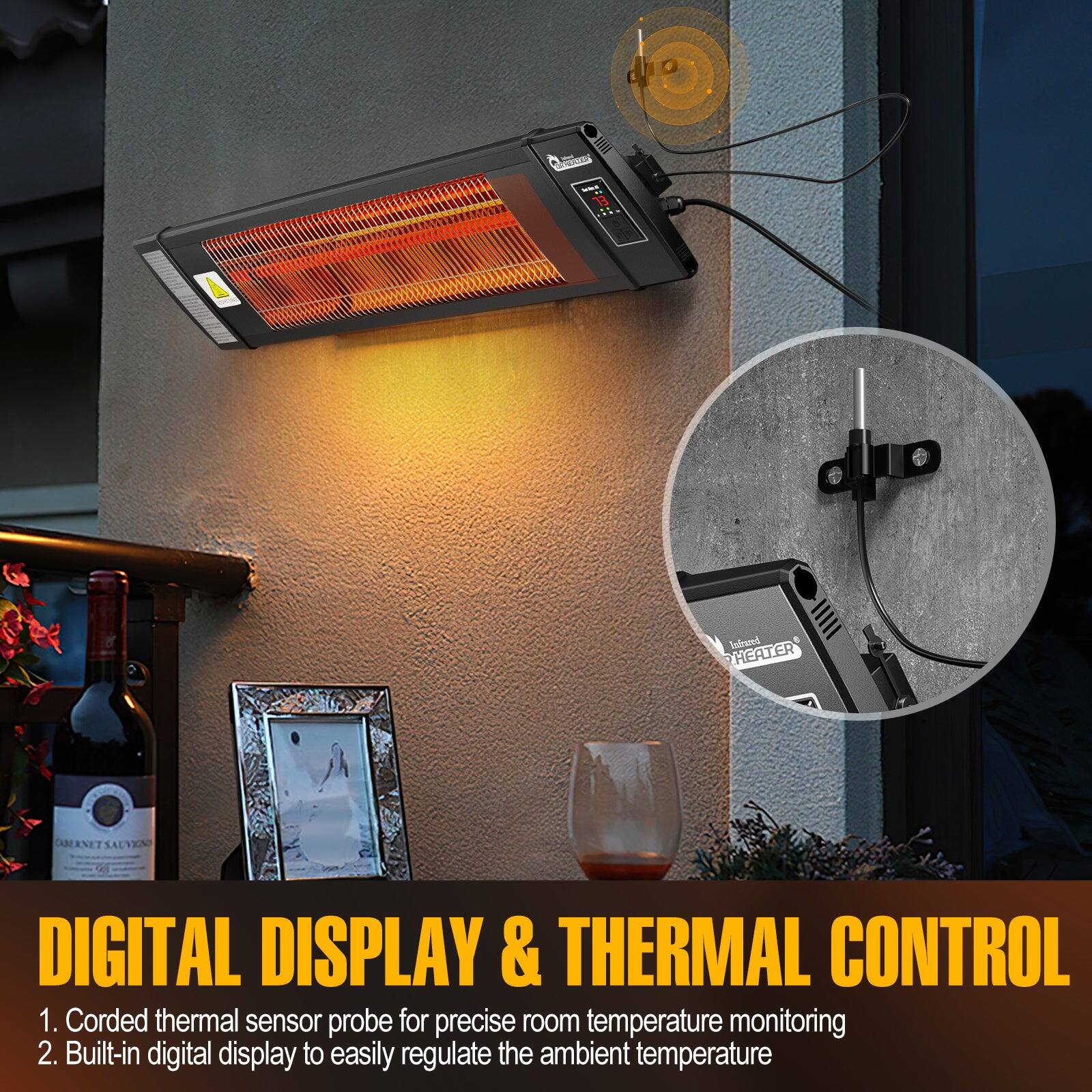 Inforet HEATER CABERNET SALVÉN DIGITAL DISPLAY & THERMAL CONTROL

1. Corded thermal sensor probe for precise room temperature monitoring
2. Built-in digital display to easily regulate the ambient temperature