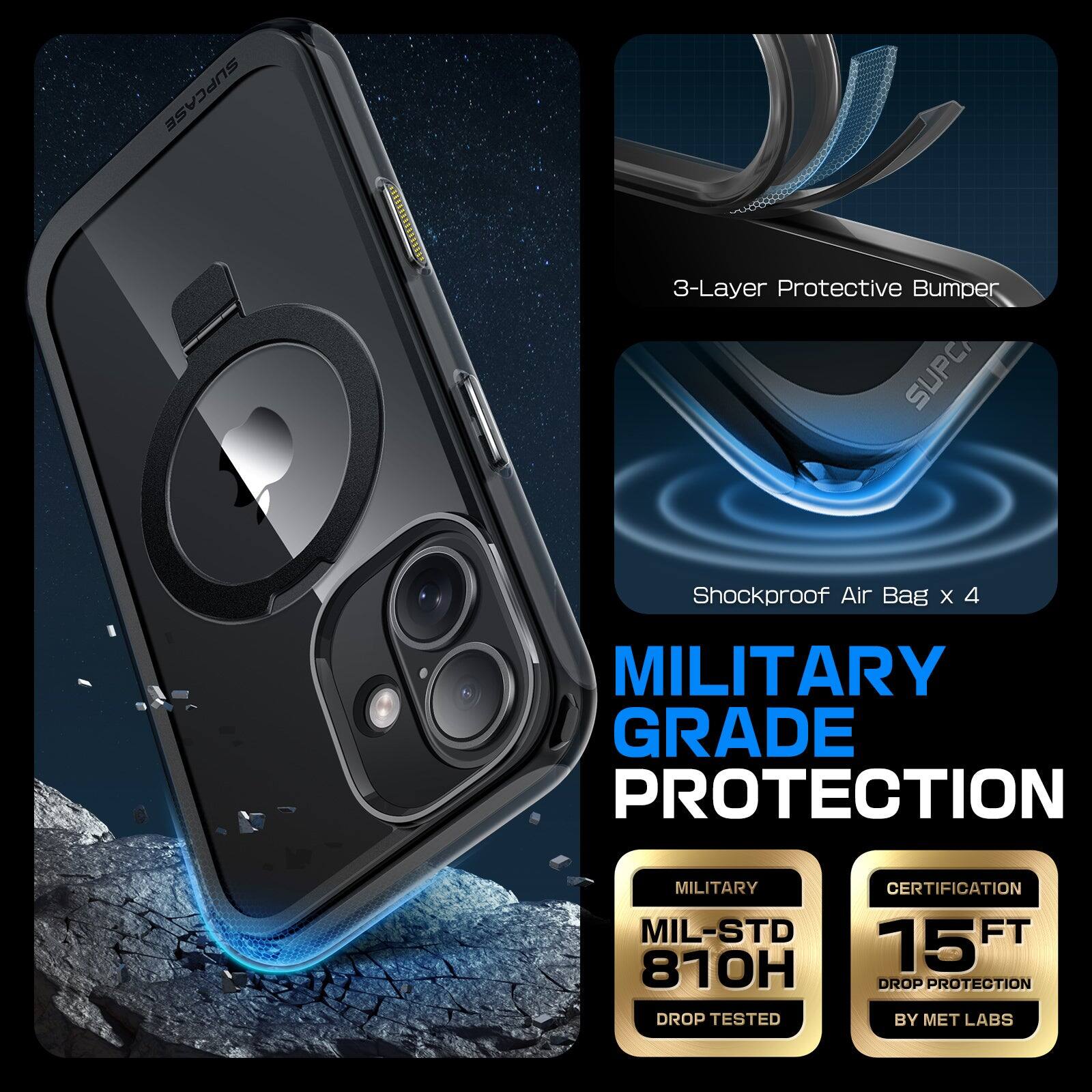 SUPCASE I 3-Layer Protective Bumper SUPC Shockproof Air Bag x 4 MILITARY GRADE PROTECTION MILITARY MIL-STD 810H DROP TESTED CERTIFICATION FT 15 DROP PROTECTION BY MET LABS

3-Layer Protective Bumper

Shockproof Air Bag x 4

MILITARY GRADE PROTECTION

MILITARY
MIL-STD 810H
DROP TESTED

CERTIFICATION
15 FT
DROP PROTECTION
BY MET LABS