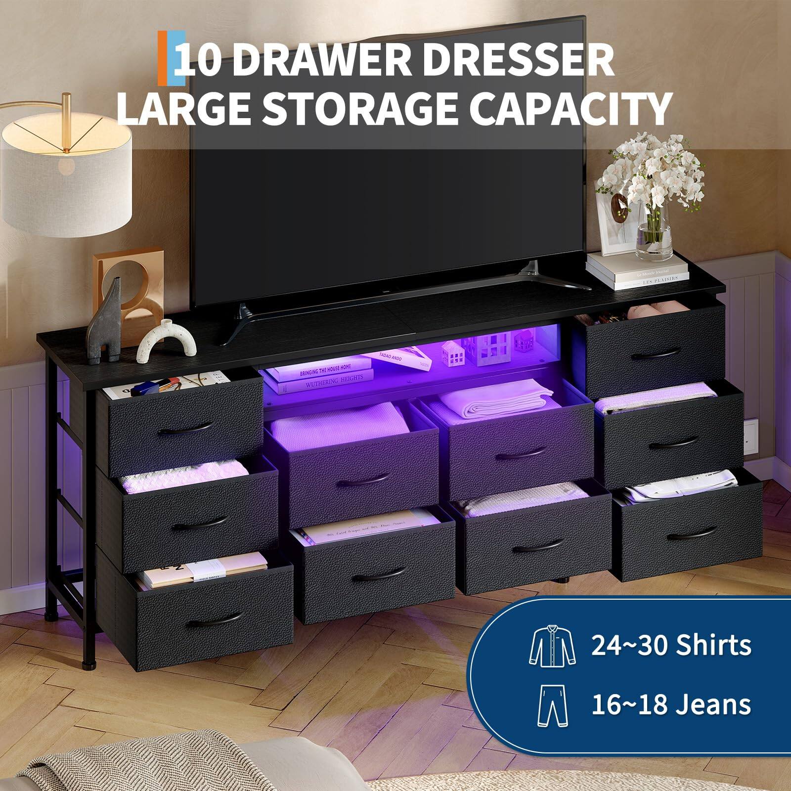 10 DRAWER DRESSER LARGE STORAGE CAPACITY

24~30 Shirts
16~18 Jeans