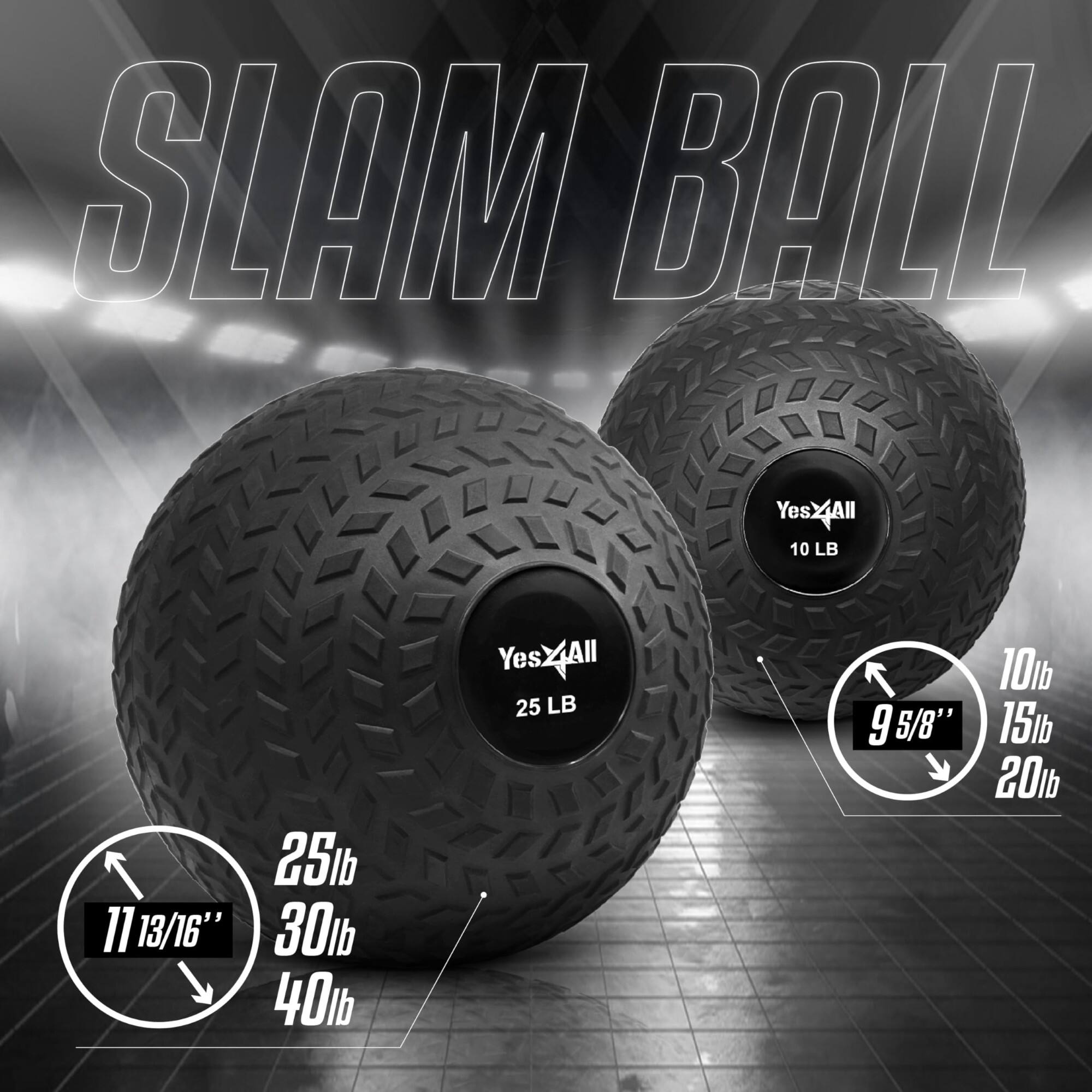 SLAM BALL

YesXAll 10 LB 11 13/16", 25 LB 9 5/8", 10 LB 15 TB 20 LB