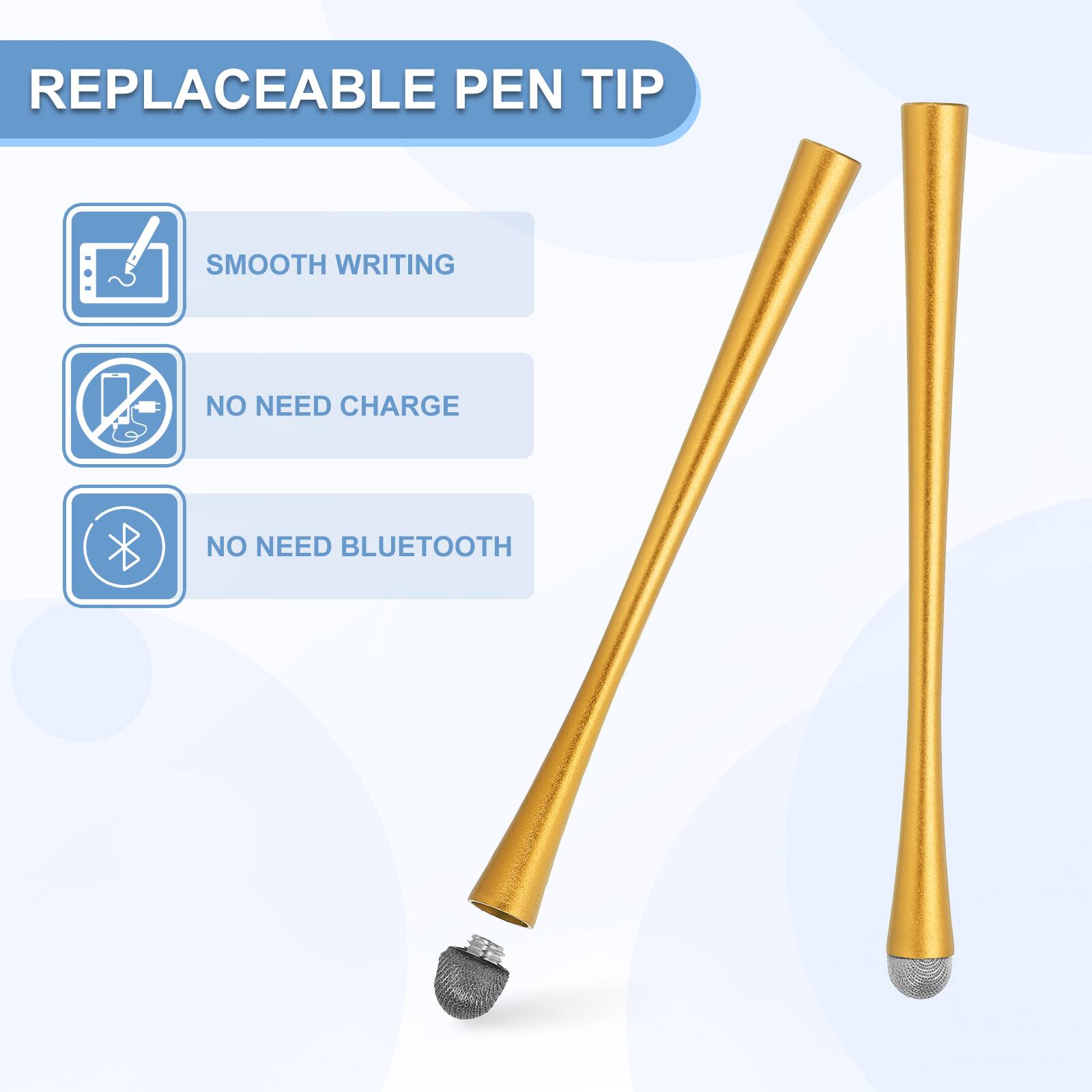 REPLACEABLE PEN TIP

- SMOOTH WRITING
- NO NEED CHARGE
- NO NEED BLUETOOTH