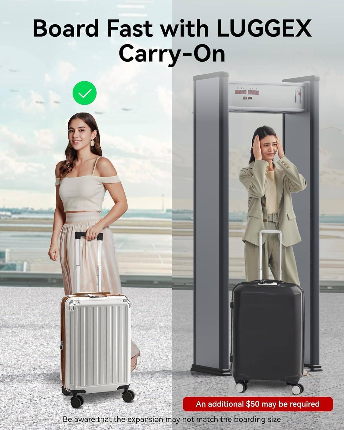 Board Fast with LUGGEX Carry-On

Be aware that the expansion may not match the boarding size

An additional $50 may be required