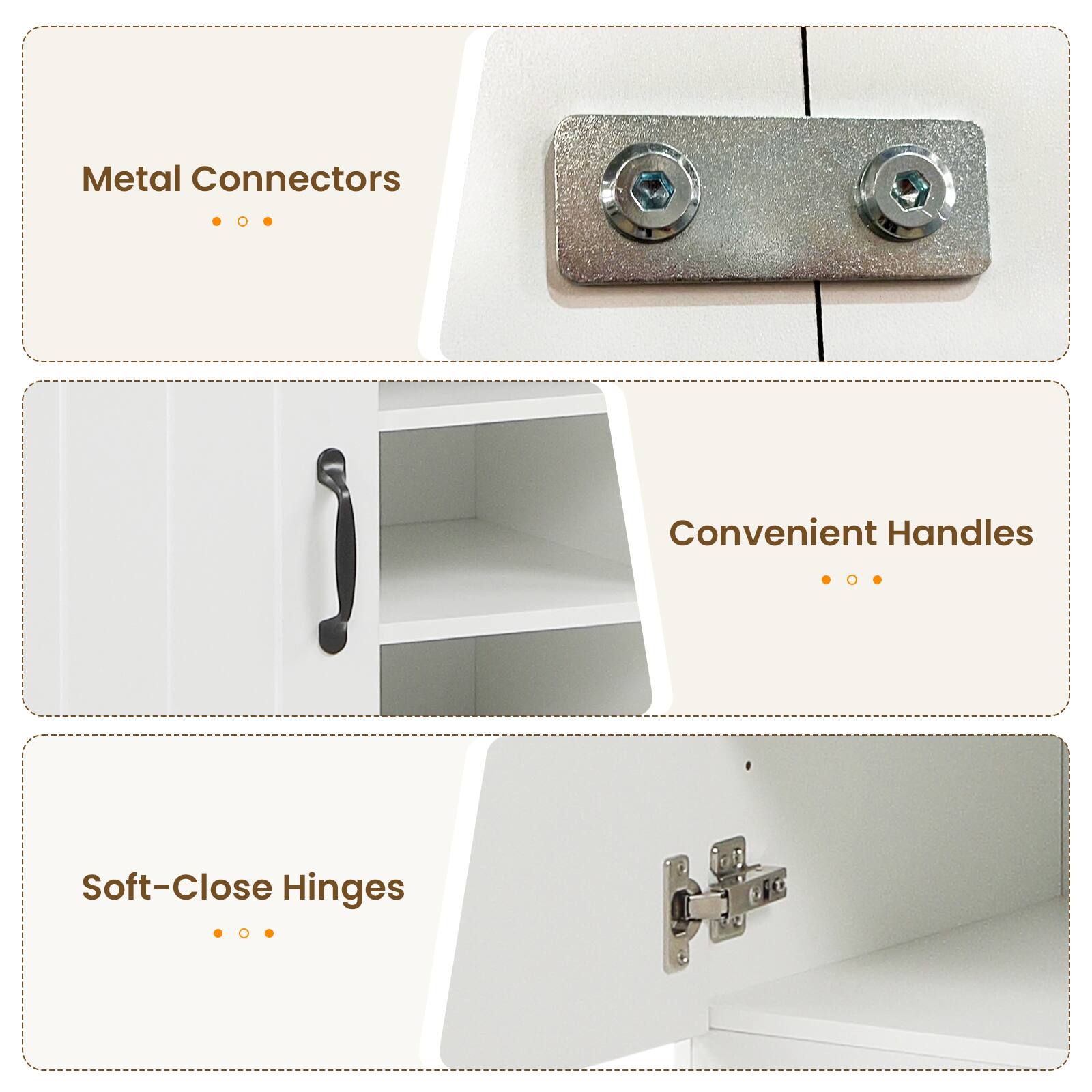 Metal Connectors  
Convenient Handles  
Soft-Close Hinges
