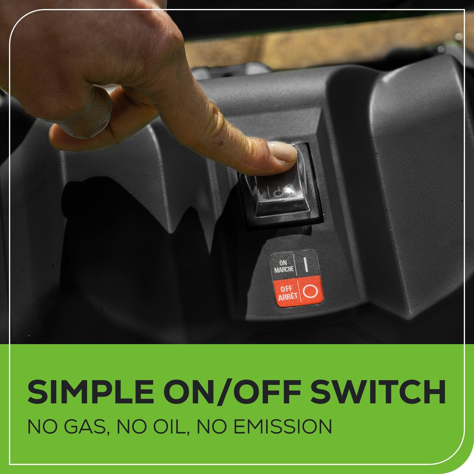 SIMPLE ON/OFF SWITCH  
NO GAS, NO OIL, NO EMISSION