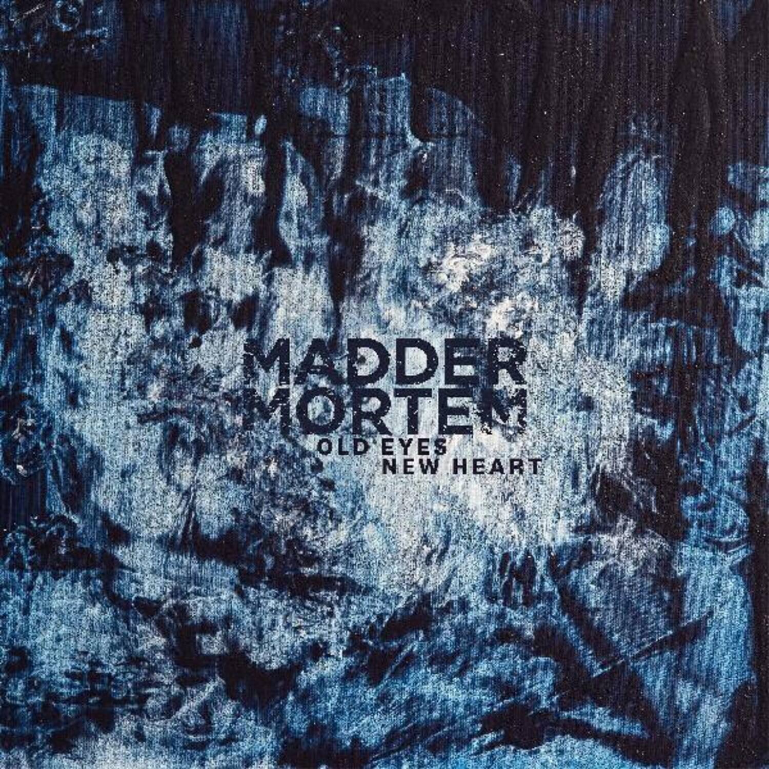 Madder Mortem  
Old Eyes New Heart
